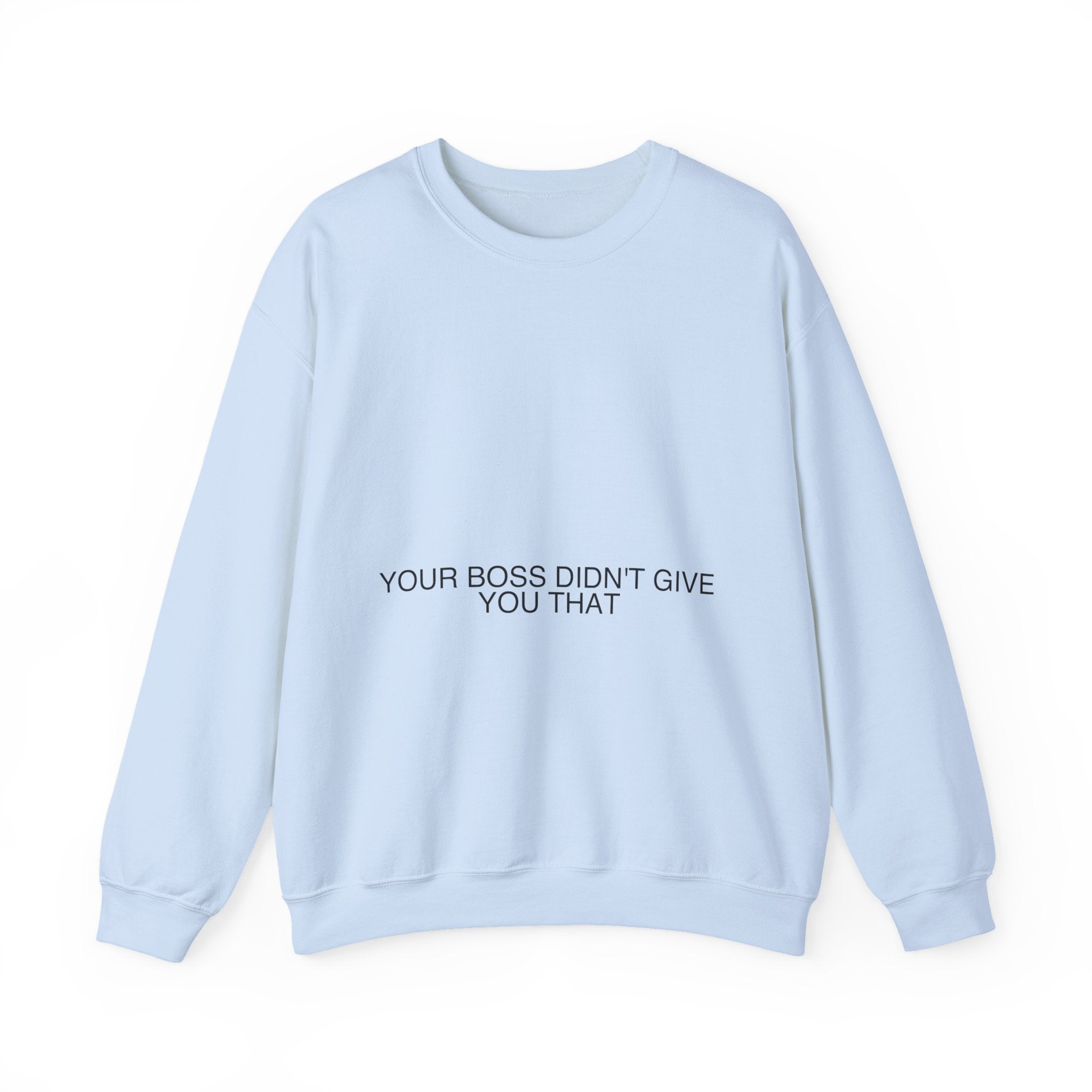 Your Boss Didn'T Give You That - Trendy Teez Funny Crewneck mockup