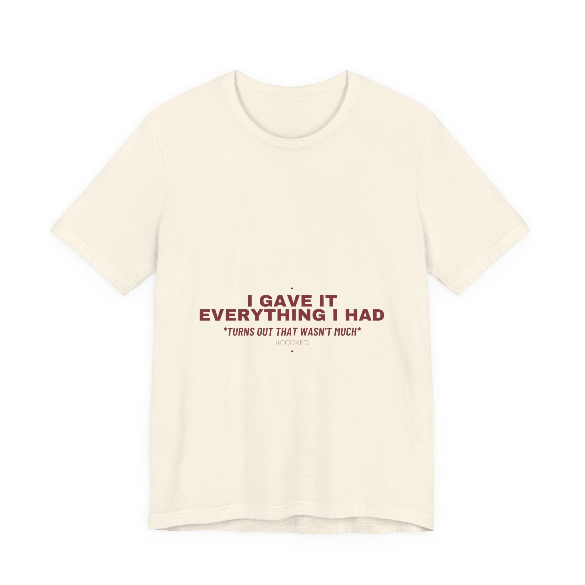 I Gave It Everything I Had - Trendy Teez Funny Tee mockup