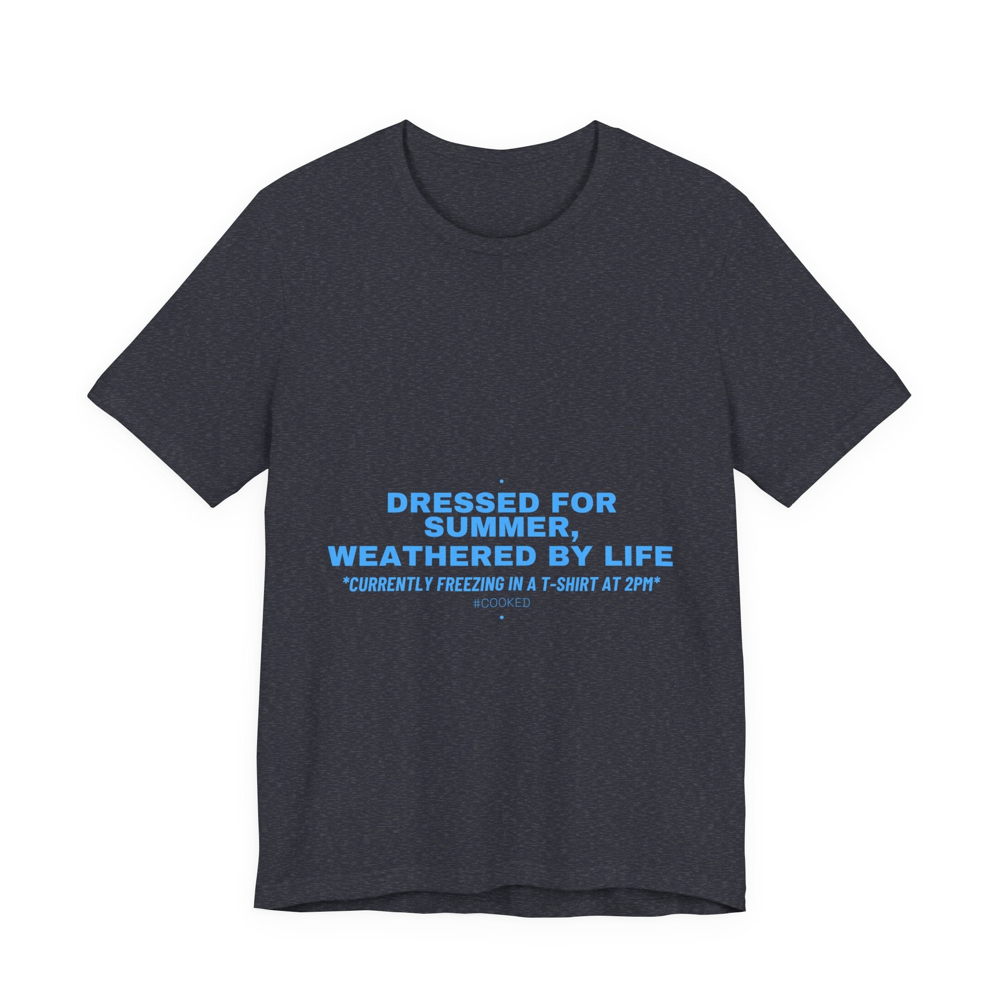 Dressed For Summer, Weathered By Life - Trendy Teez Funny Tee mockup