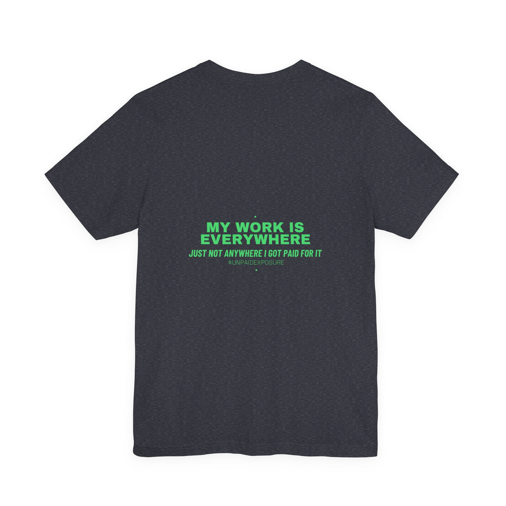 My Work Is Everywhere - Trendy Teez Funny Tee (Back Print) mockup