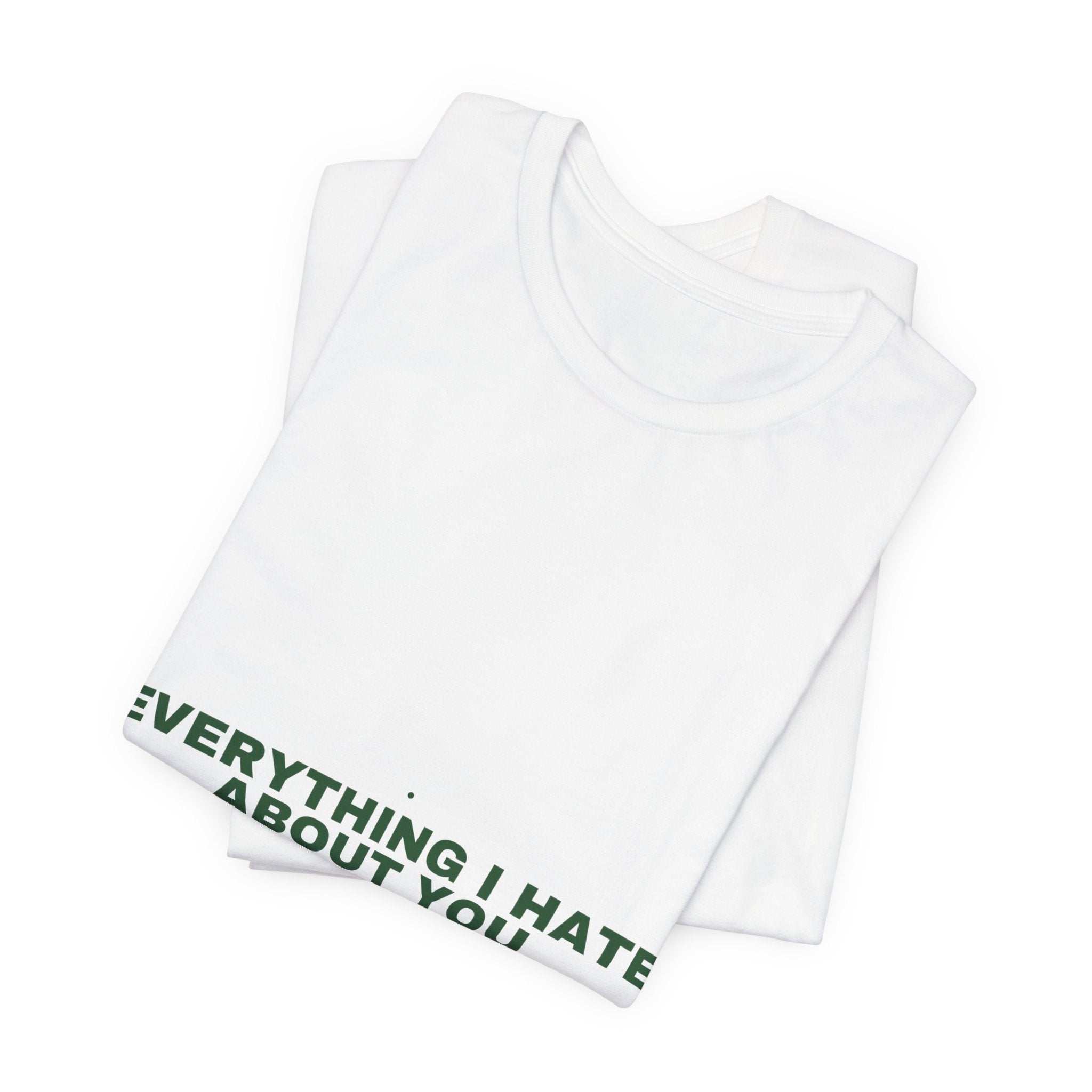Everything I Hate About You - Trendy Teez Funny Tee mockup