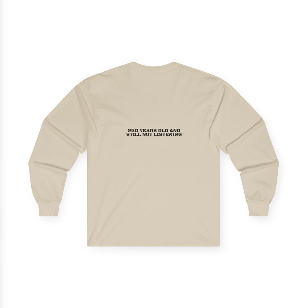 250 Years Old And Still Not Listening — Funny Long Sleeve (Back Print)