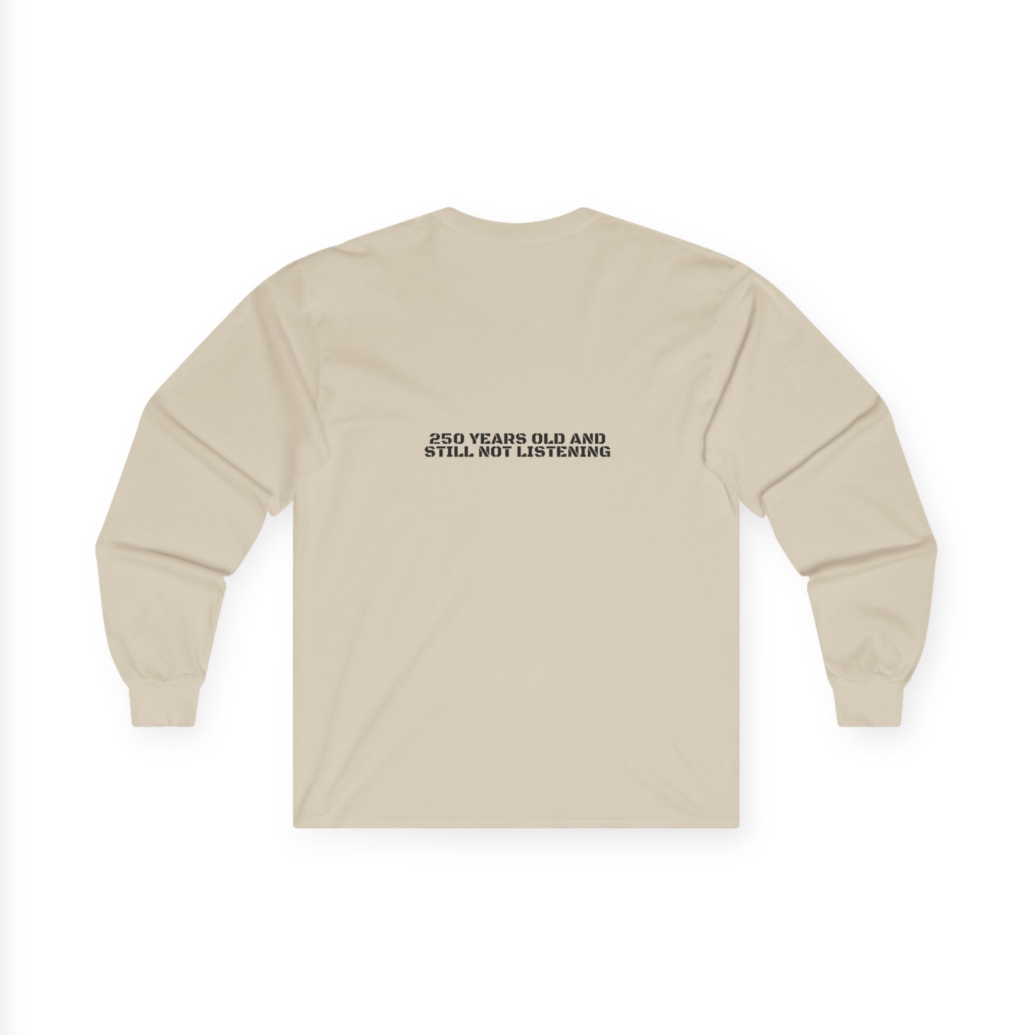 250 Years Old And Still Not Listening — Funny Long Sleeve (Back Print)
