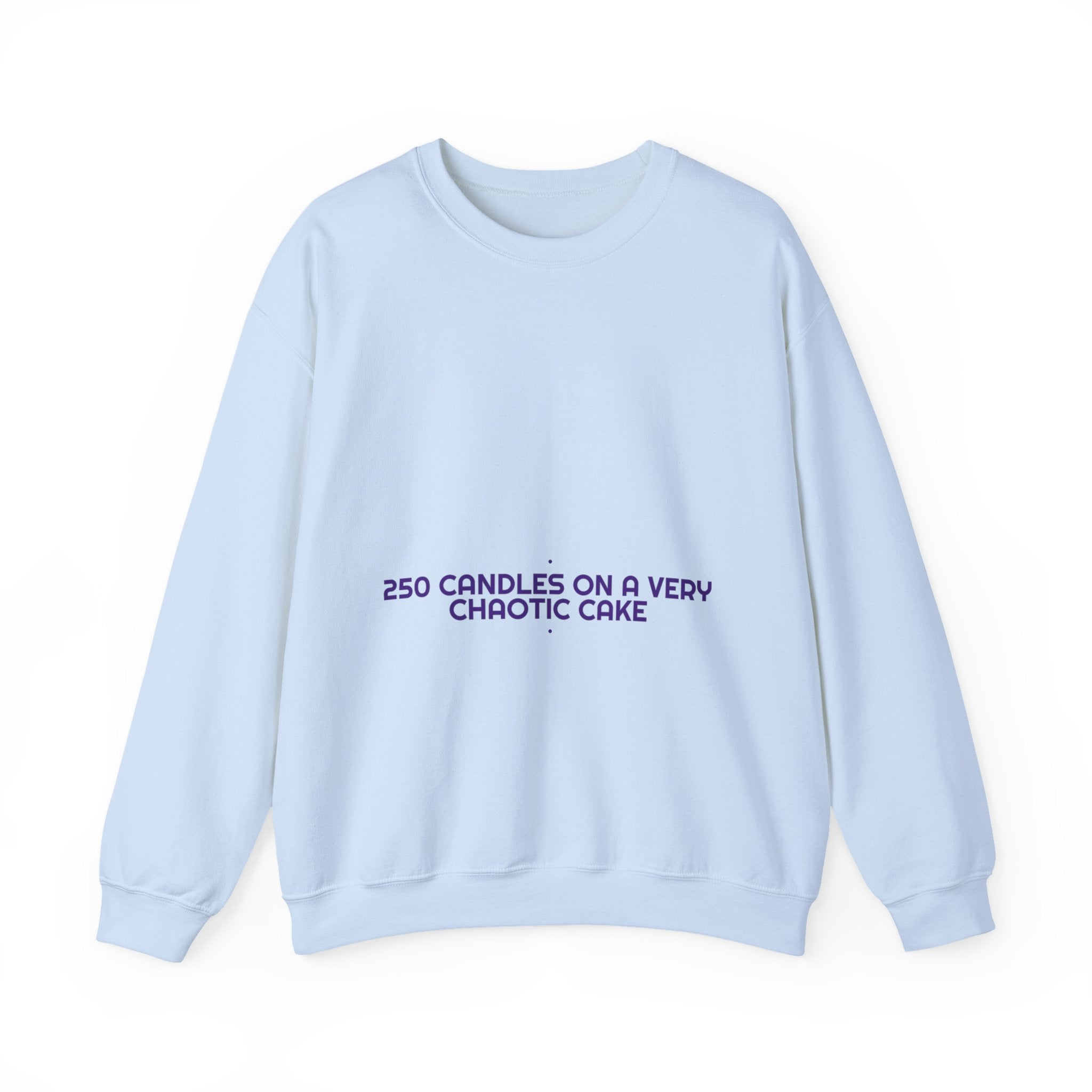 250 Candles On A Very Chaotic Cake — Funny Crewneck