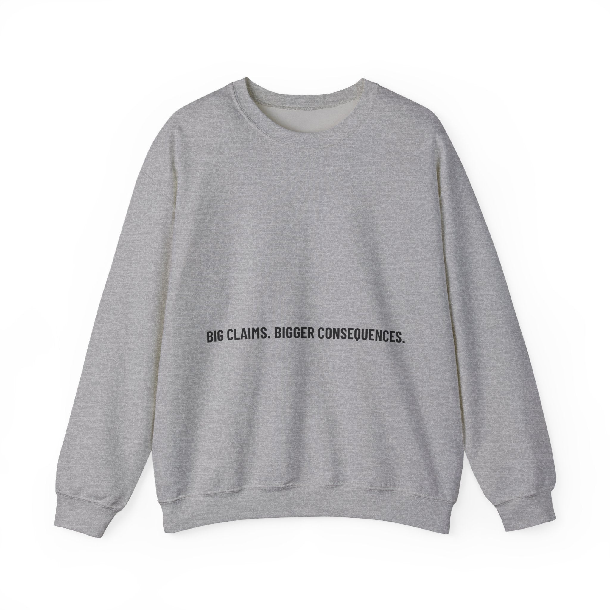 Big Claims. Bigger Consequences. — Funny Crewneck