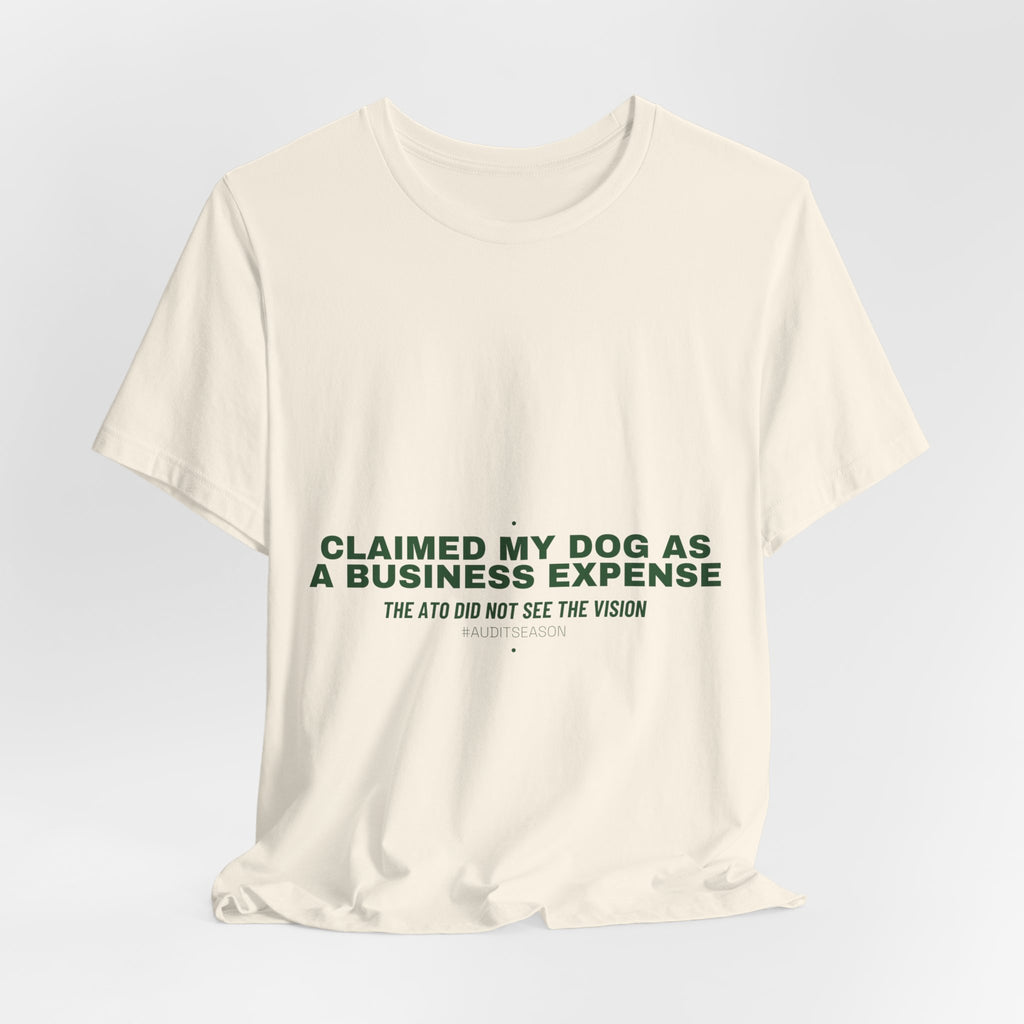 Claimed My Dog As A Business Expense — Funny Tee