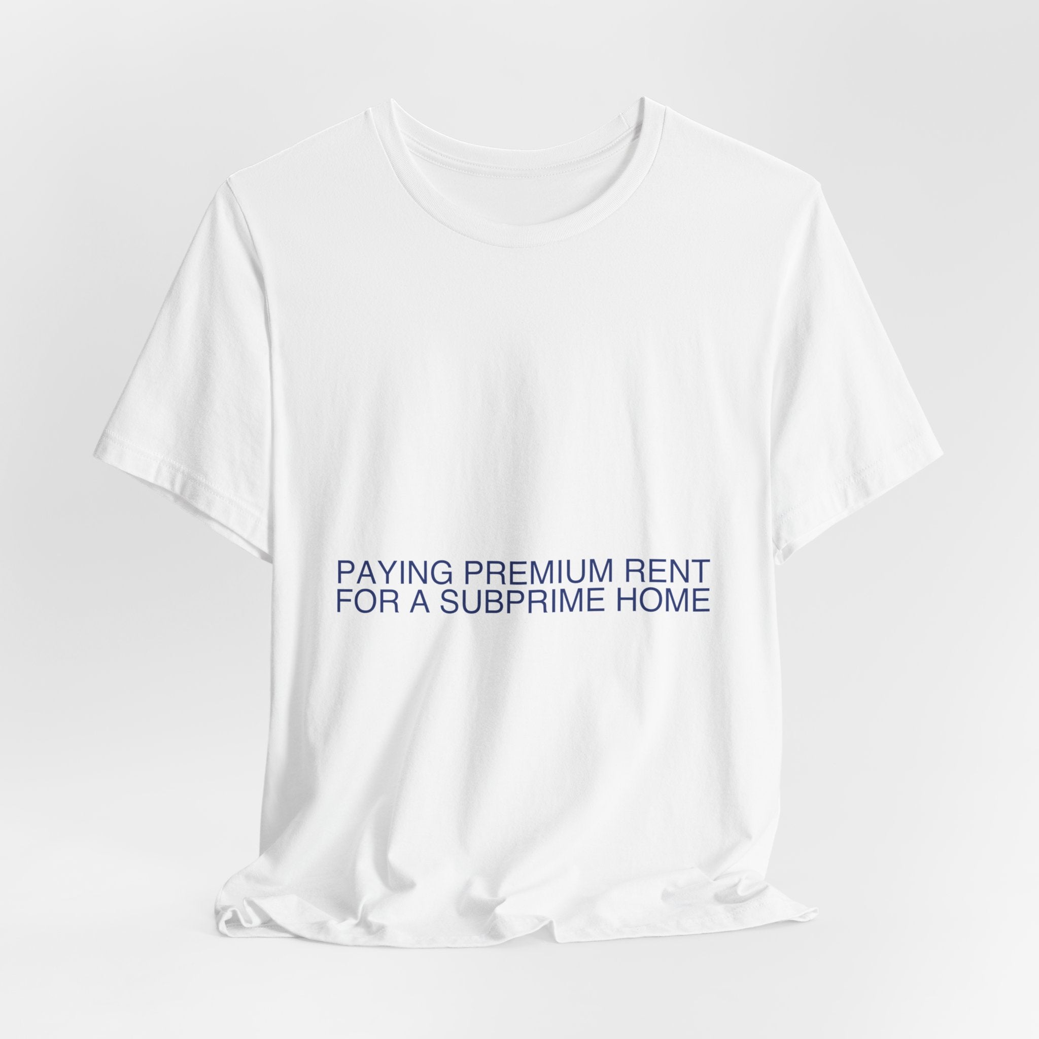 Paying Premium Rent For A Subprime Home - Trendy Teez Funny Tee mockup