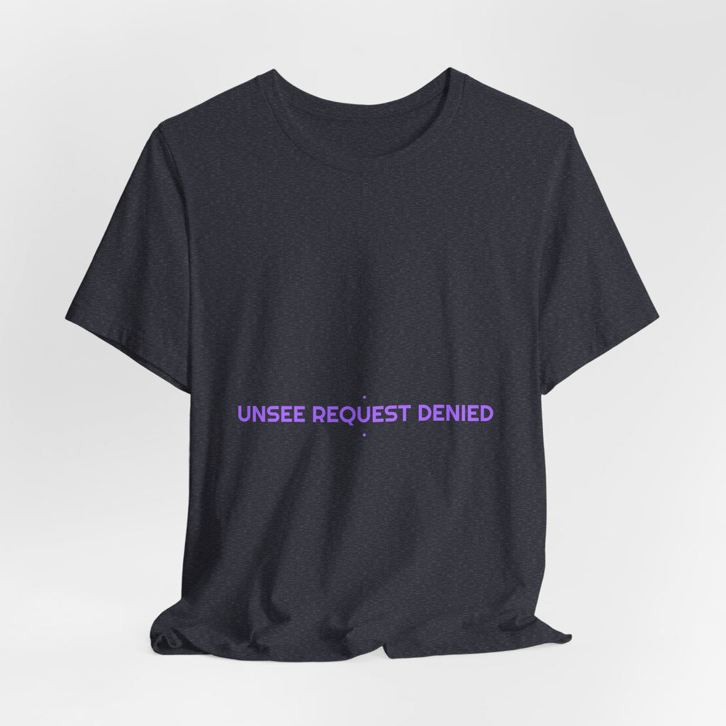 Unsee Request Denied - Trendy Teez Funny Tee mockup