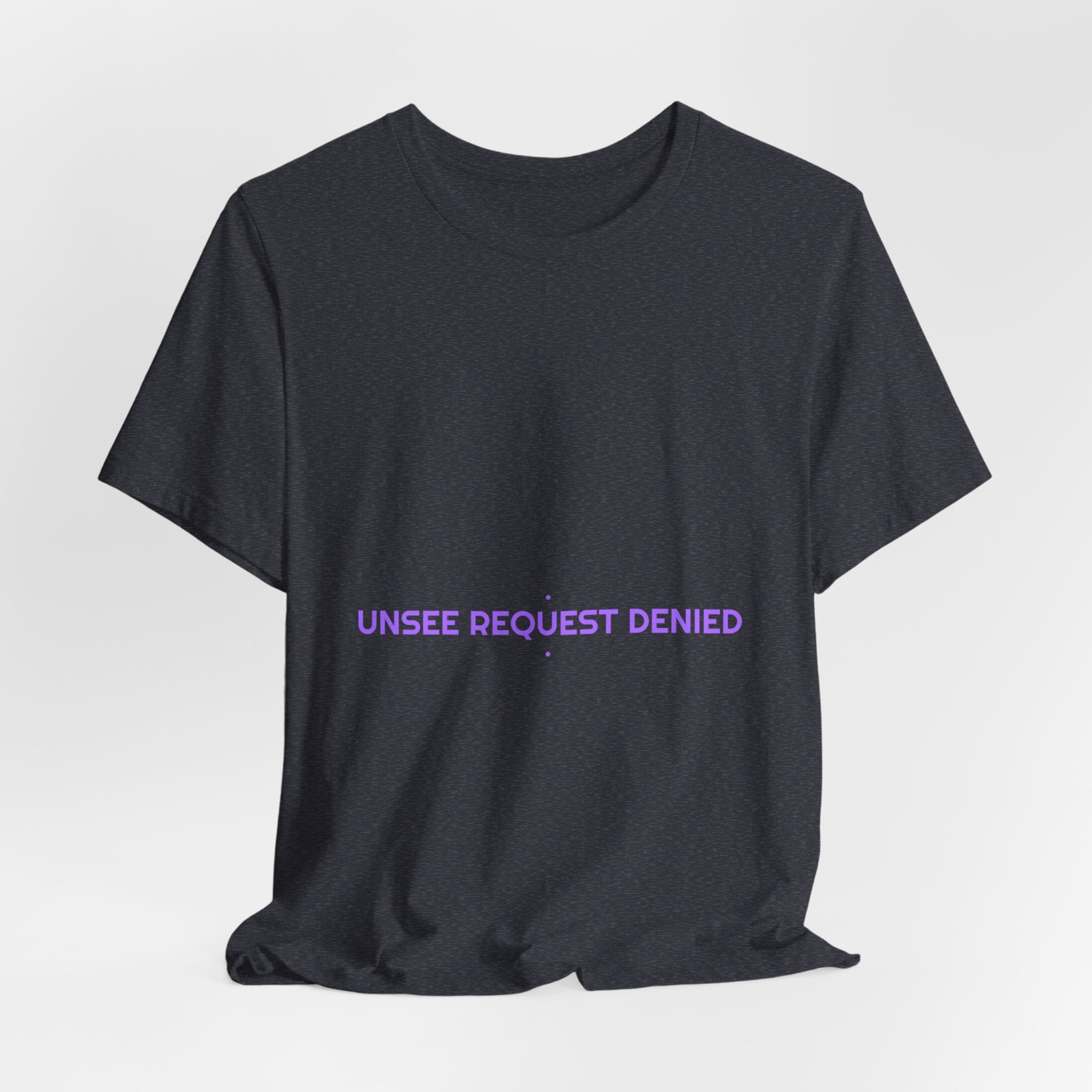 Unsee Request Denied - Trendy Teez Funny Tee mockup