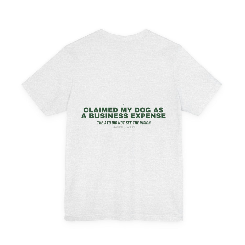 Claimed My Dog As A Business Expense — Funny Tee (Back Print)
