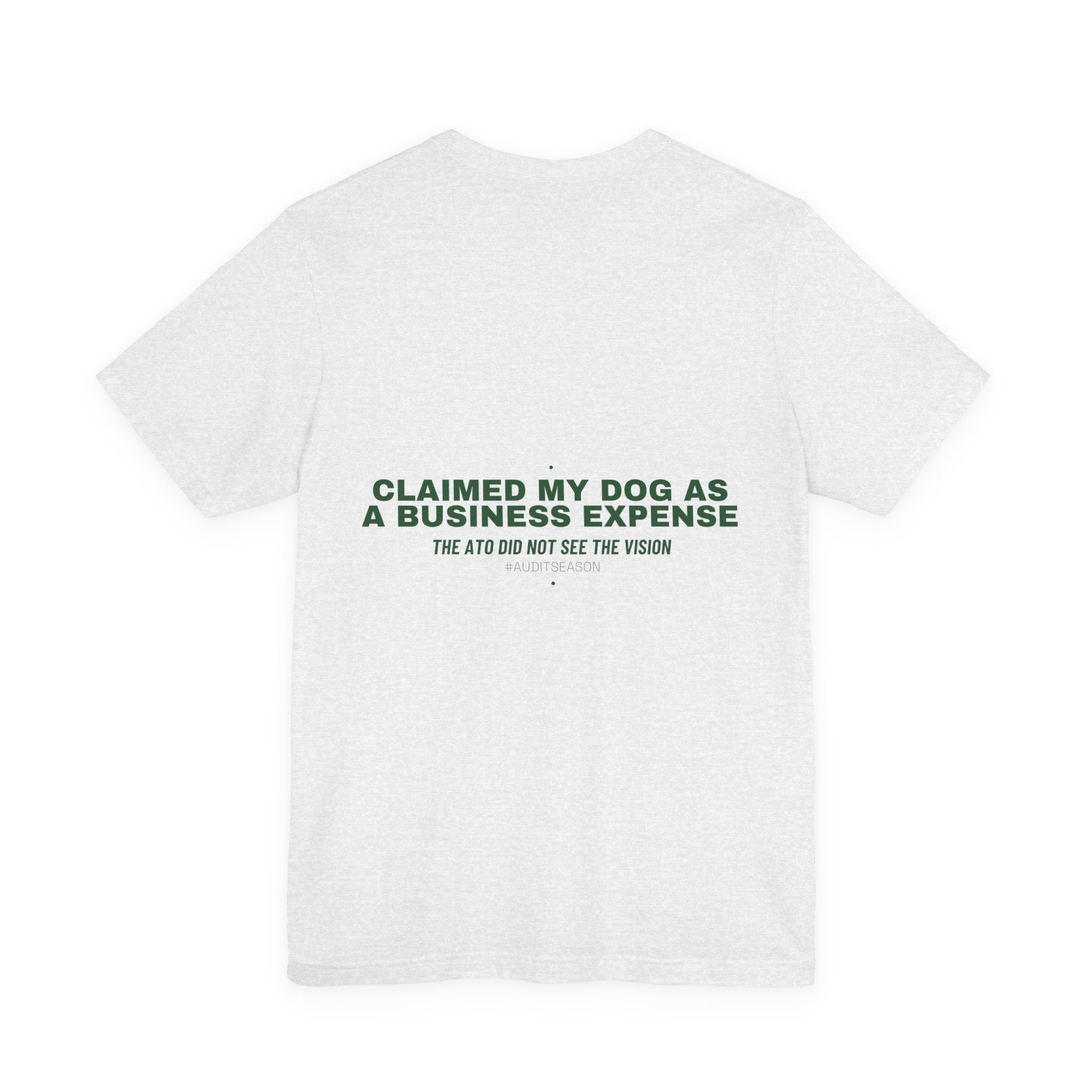 Claimed My Dog As A Business Expense — Funny Tee (Back Print)