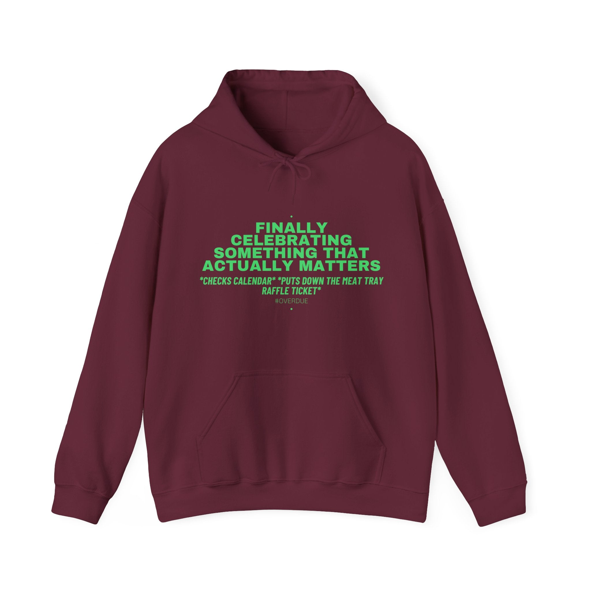 Finally Celebrating Something That Actually Mat... - Trendy Teez Funny Hoodie mockup