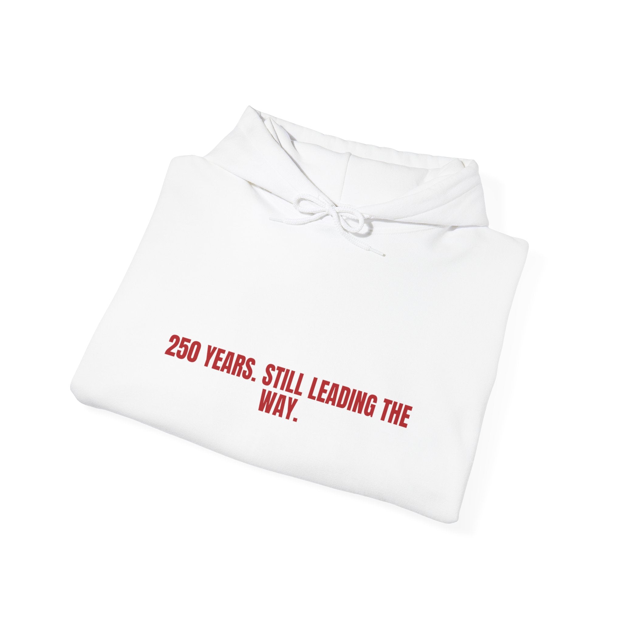 250 Years. Still Leading The Way. — Funny Hoodie