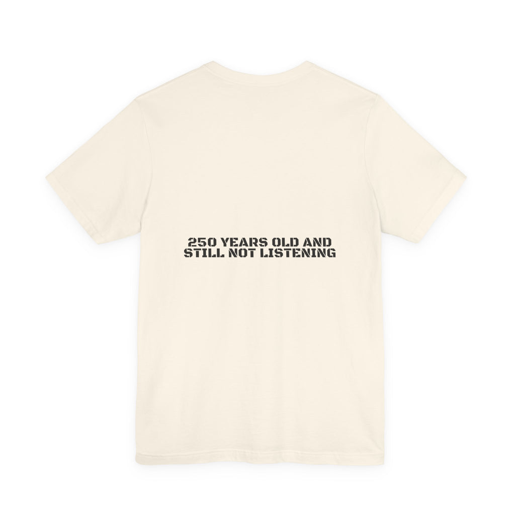 250 Years Old And Still Not Listening — Funny Tee (Back Print)