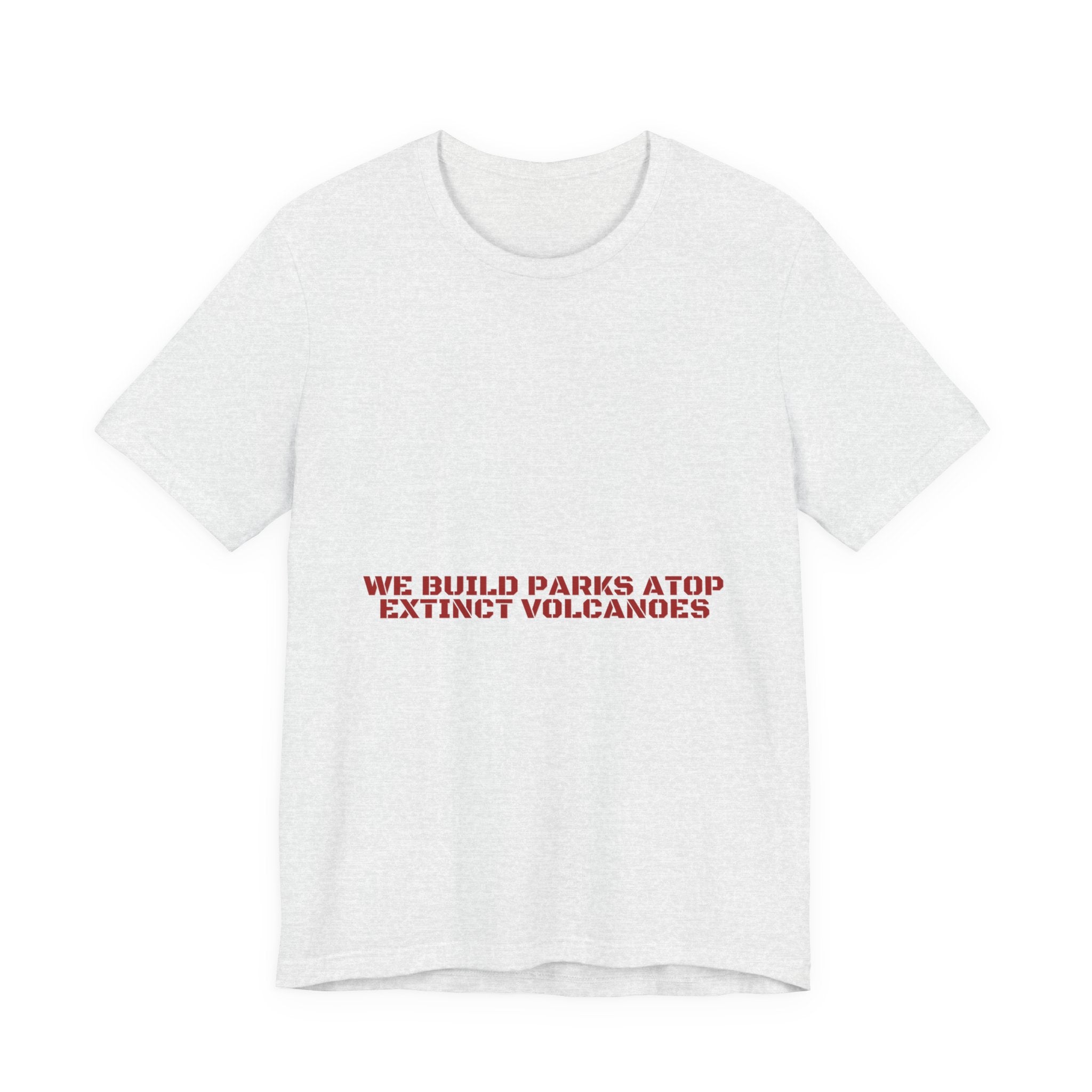 We Build Parks Atop Extinct Volcanoes — Funny Tee