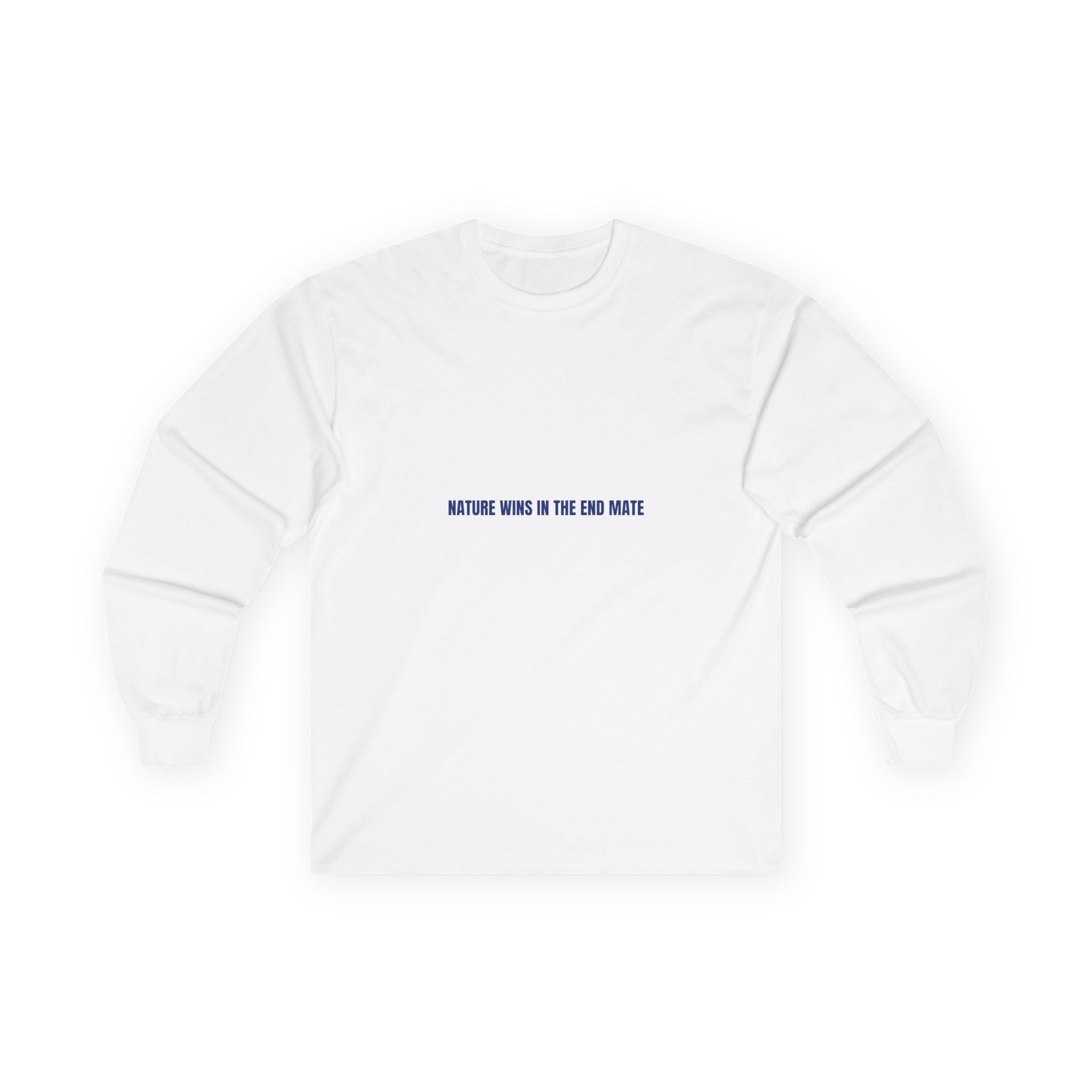 Nature Wins In The End Mate — Funny Long Sleeve