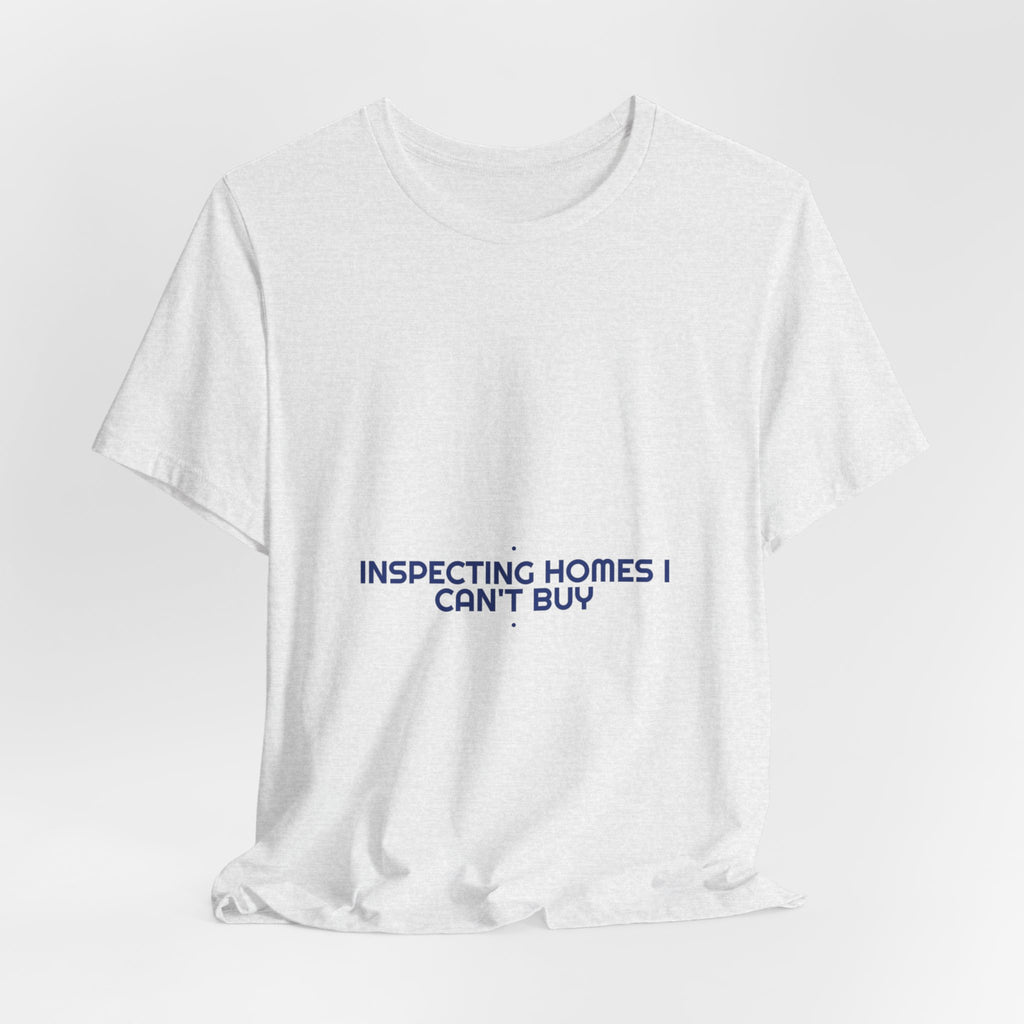 Inspecting Homes I Can'T Buy - Trendy Teez Funny Tee mockup
