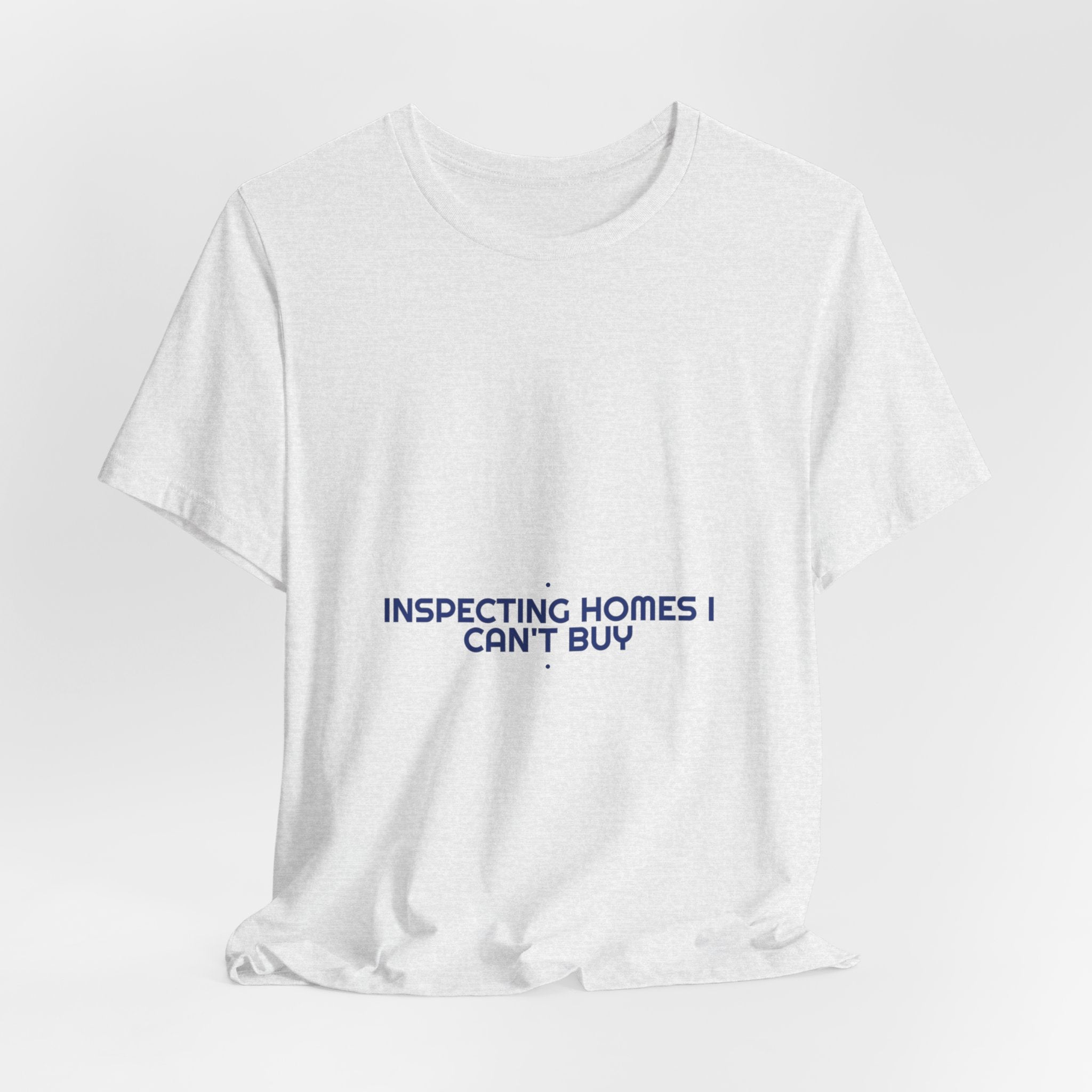 Inspecting Homes I Can'T Buy - Trendy Teez Funny Tee mockup