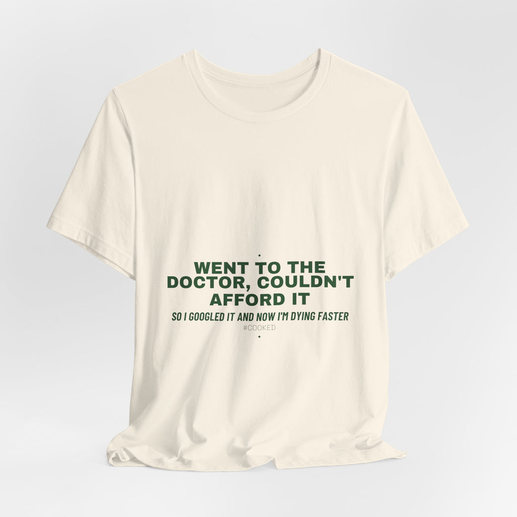 Went To The Doctor, Couldn'T Afford It - Trendy Teez Funny Tee mockup