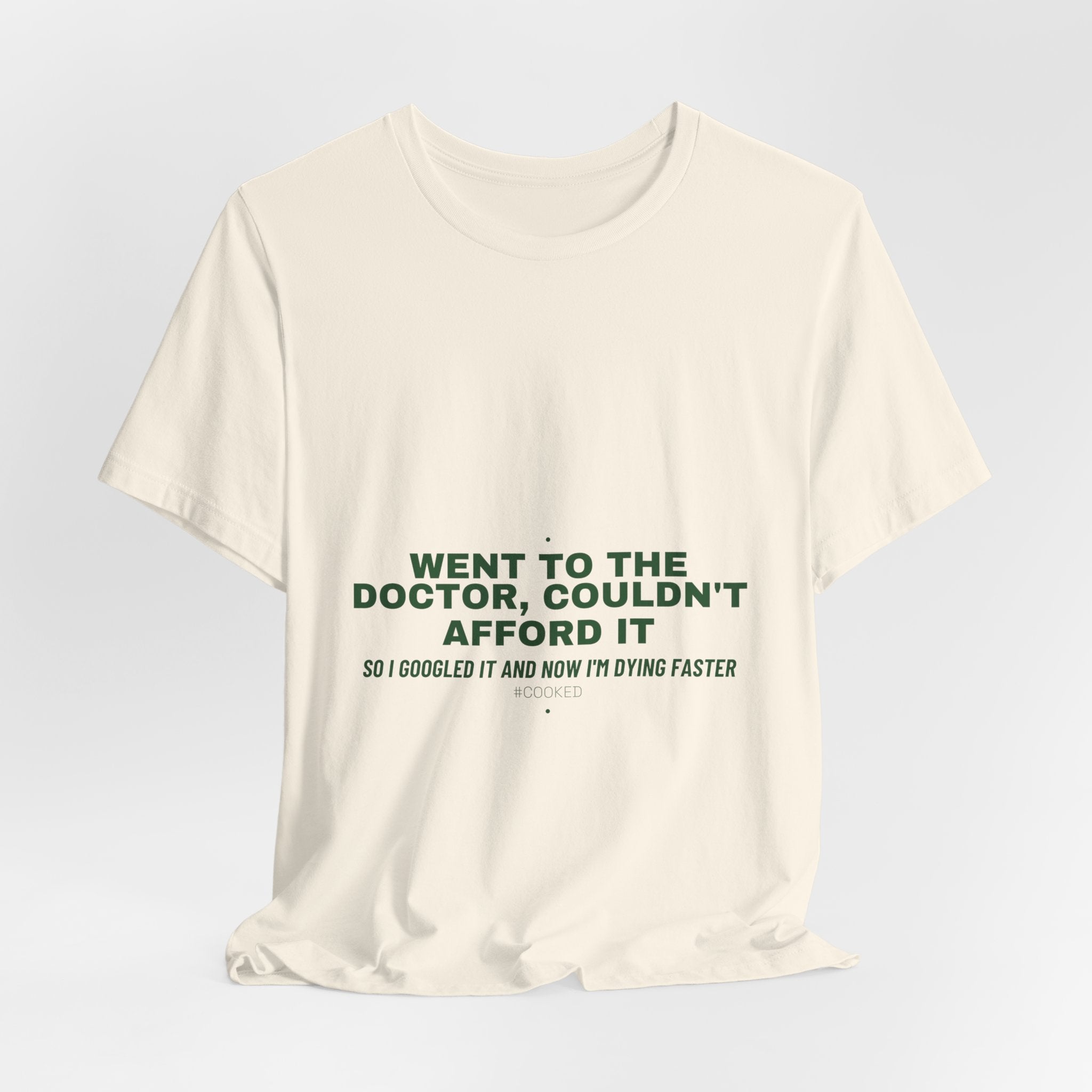 Went To The Doctor, Couldn'T Afford It - Trendy Teez Funny Tee mockup