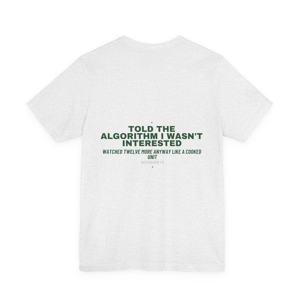 Told The Algorithm I Wasn'T Interested - Trendy Teez Funny Tee (Back Print) mockup