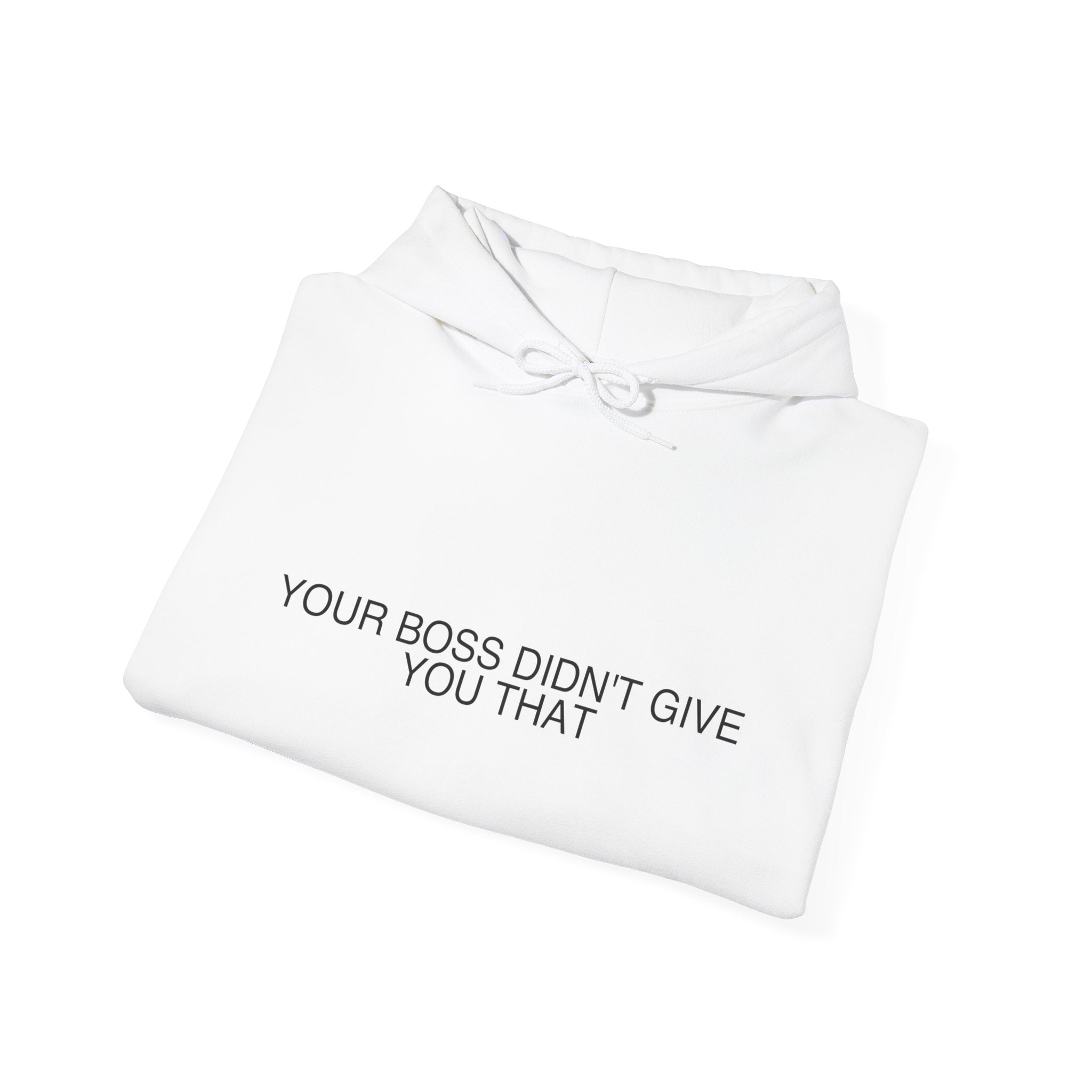 Your Boss Didn'T Give You That - Trendy Teez Funny Hoodie mockup