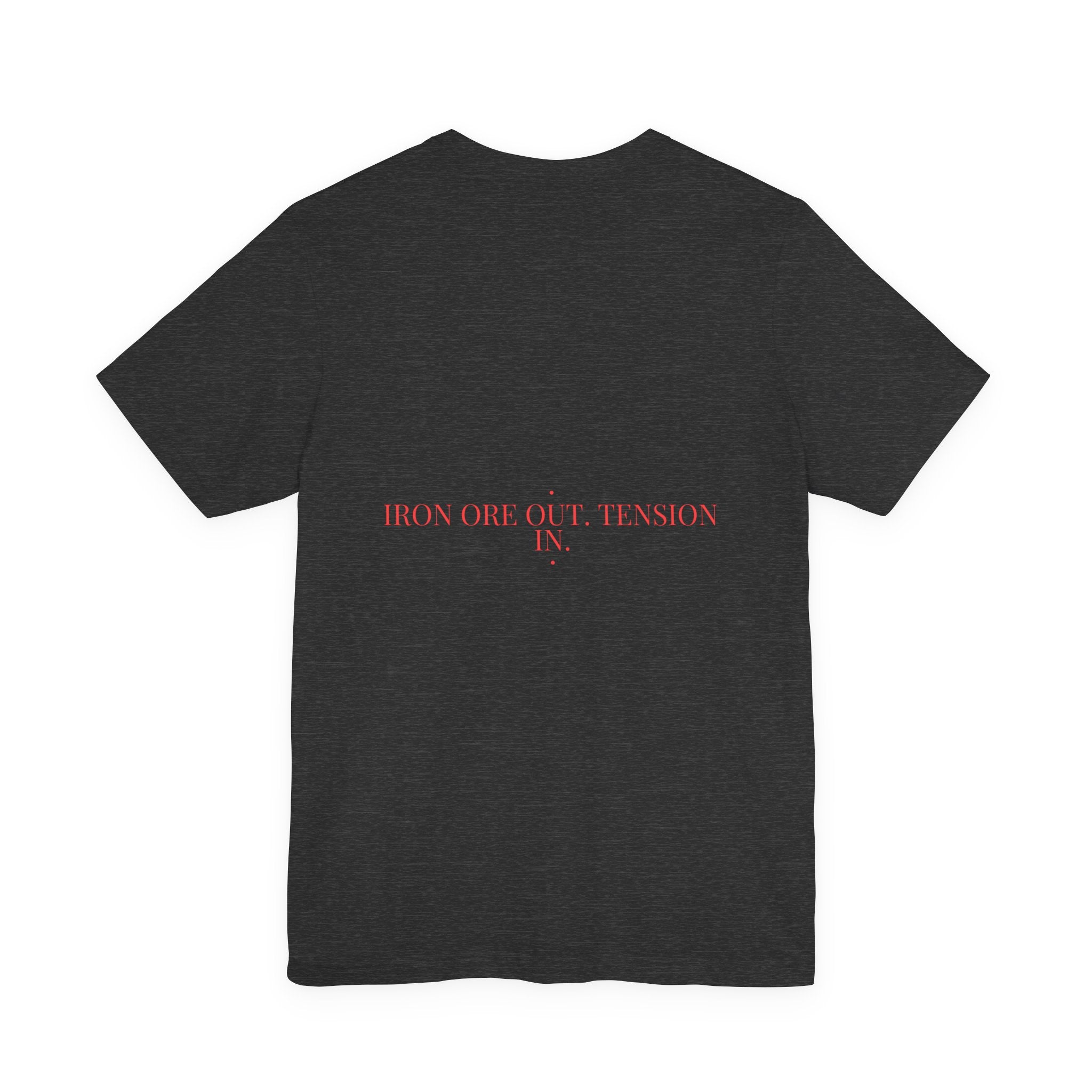 Iron Ore Out. Tension In. - Trendy Teez Funny Tee (Back Print) mockup