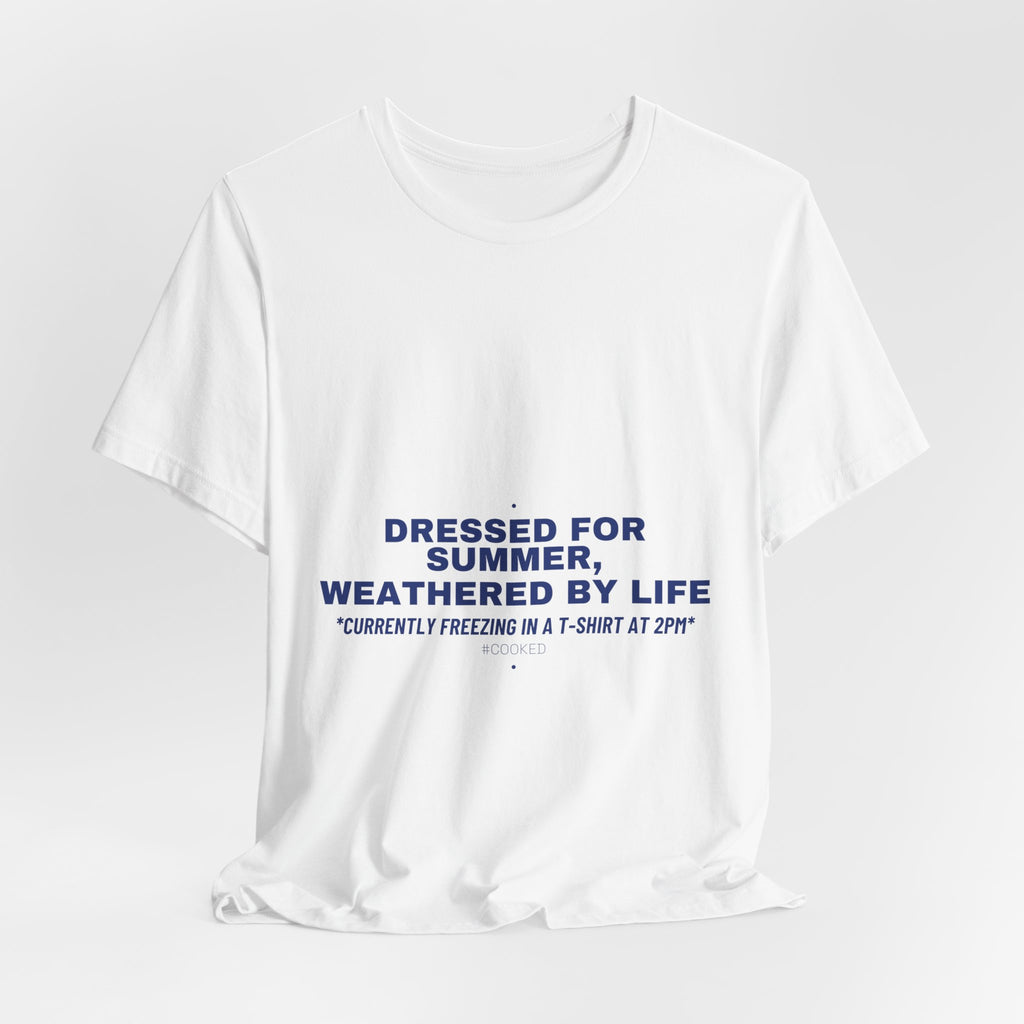 Dressed For Summer, Weathered By Life - Trendy Teez Funny Tee mockup