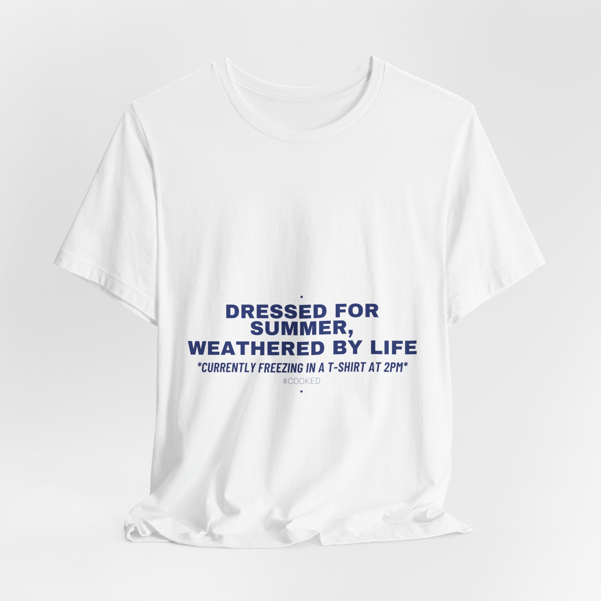Dressed For Summer, Weathered By Life - Trendy Teez Funny Tee mockup