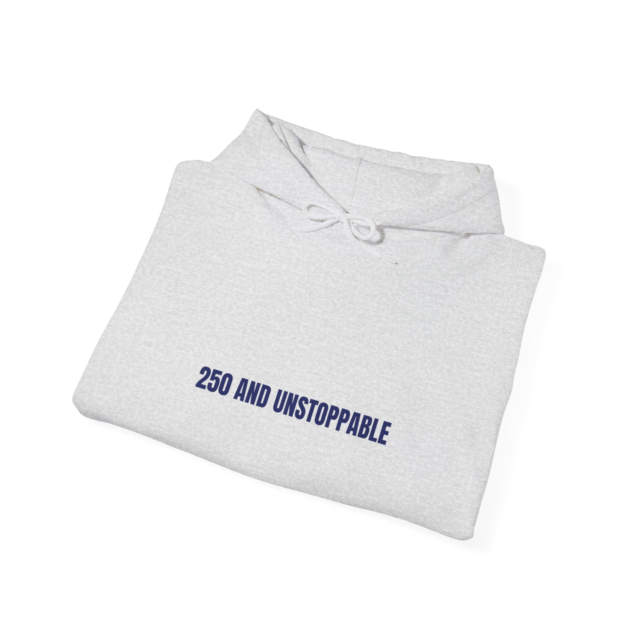 250 And Unstoppable — Funny Hoodie