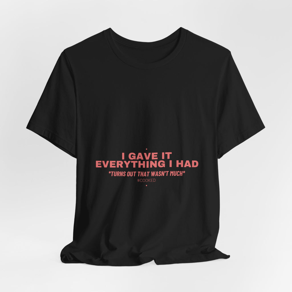 I Gave It Everything I Had - Trendy Teez Funny Tee mockup