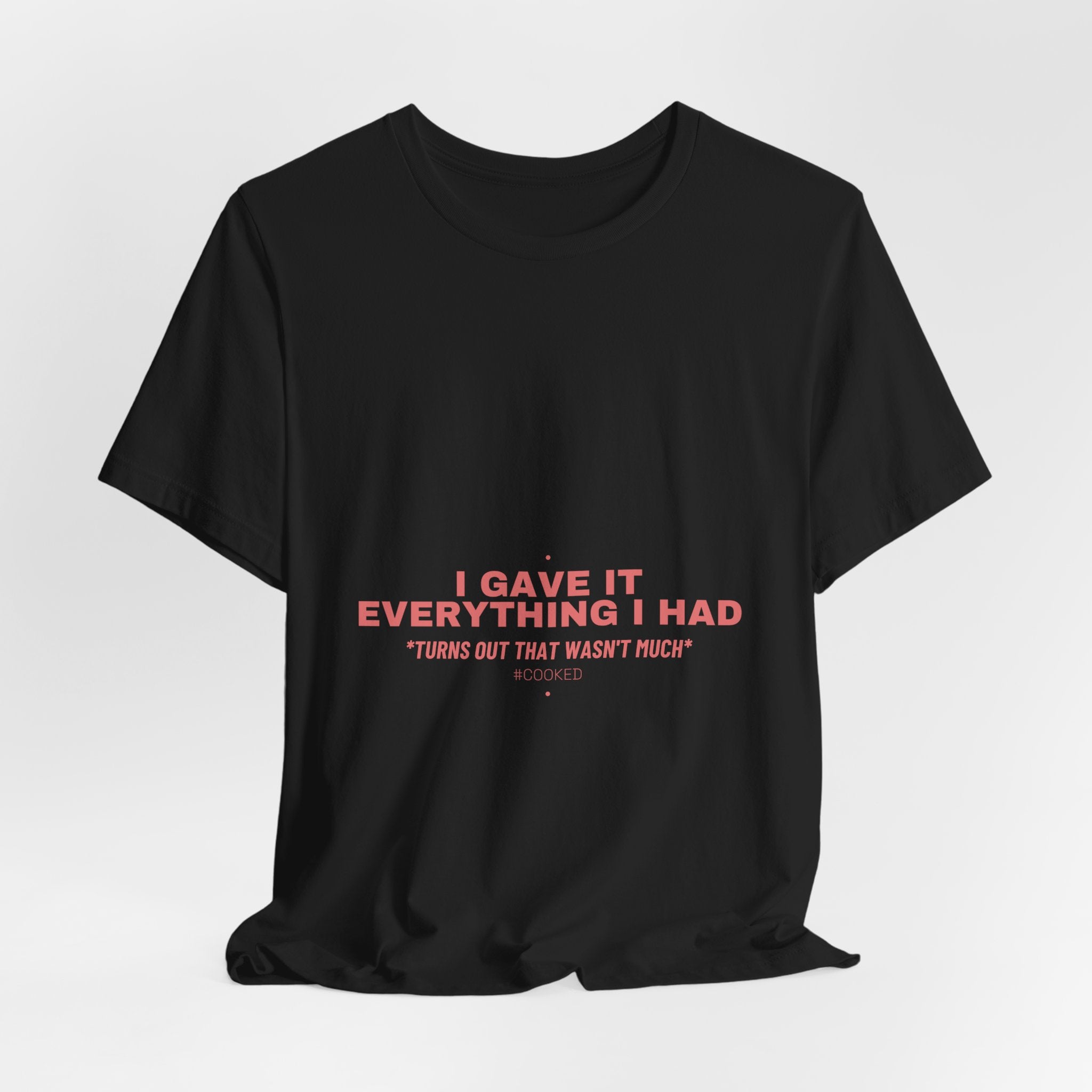 I Gave It Everything I Had - Trendy Teez Funny Tee mockup