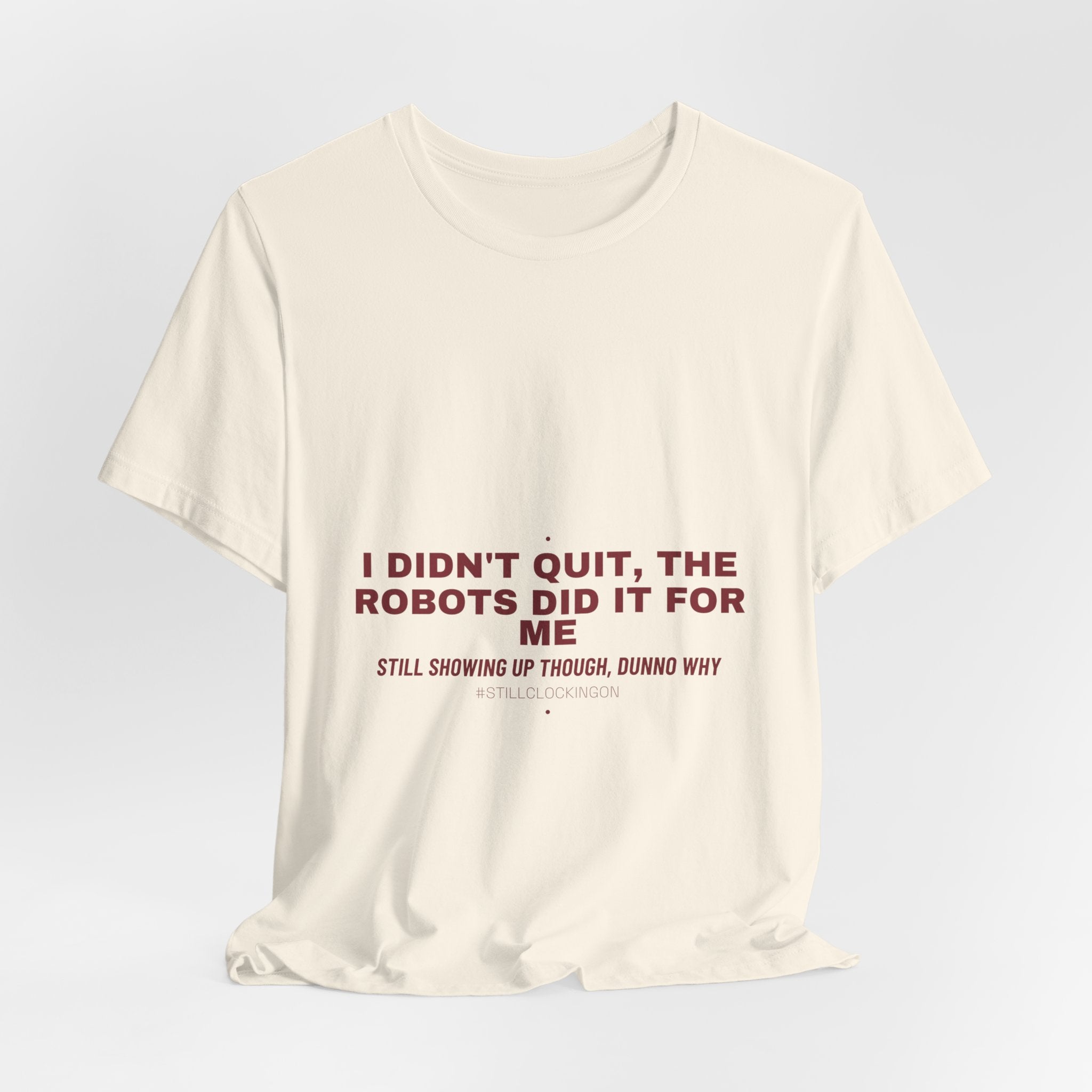 I Didn'T Quit, The Robots Did It For Me - Trendy Teez Funny Tee mockup