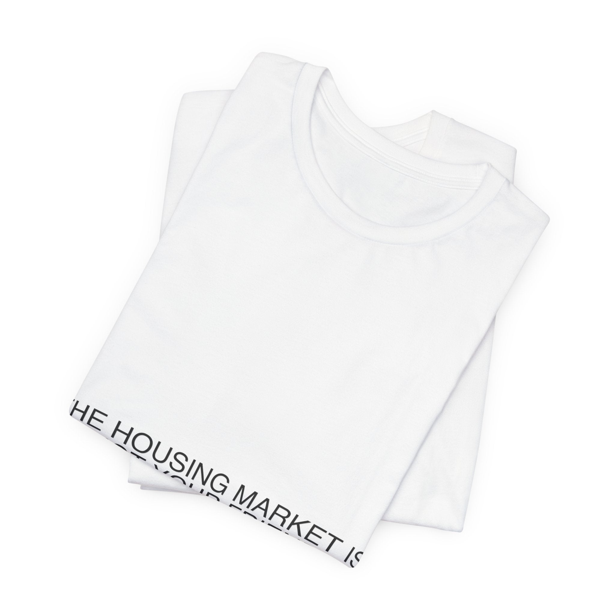 The Housing Market Is Not Your Friend - Trendy Teez Funny Tee mockup