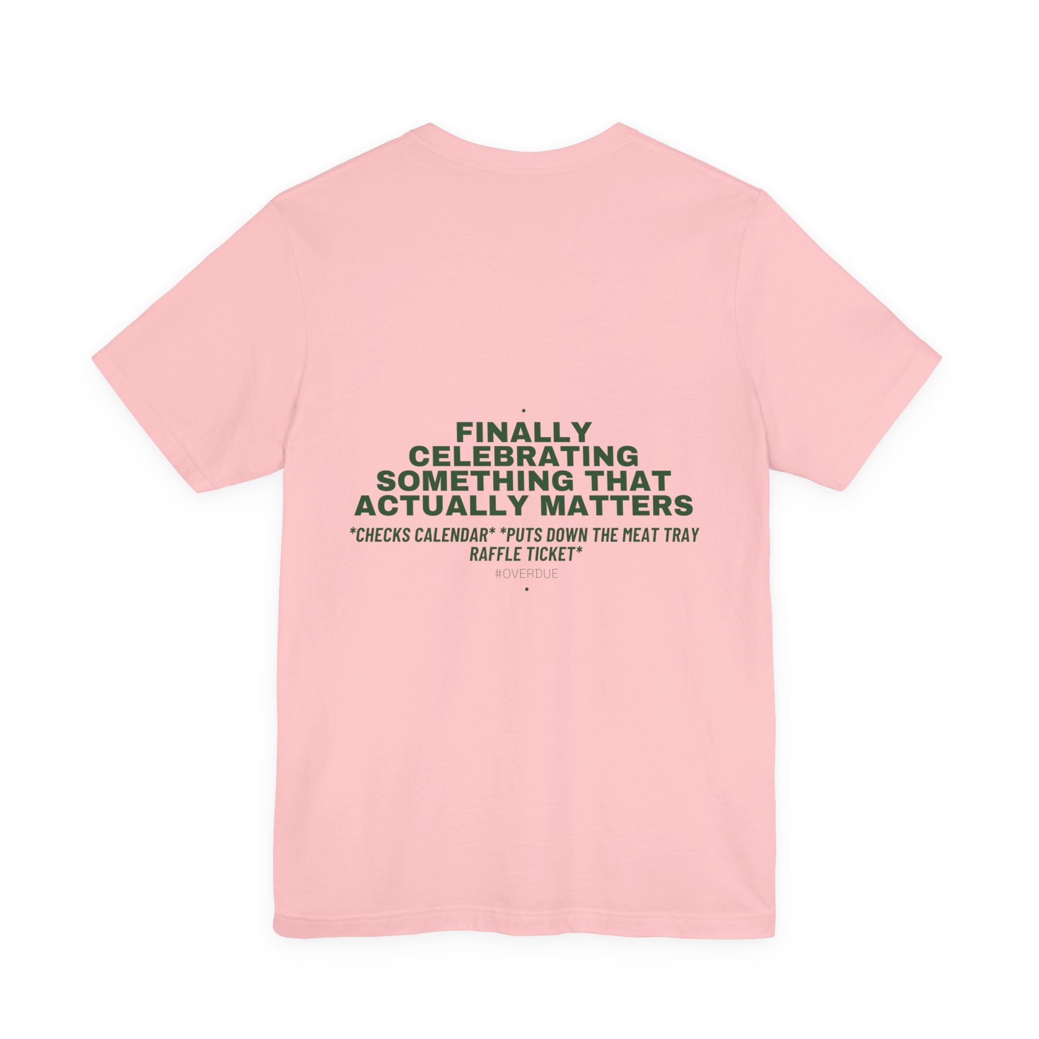 Finally Celebrating Something That Actually Mat... - Trendy Teez Funny Tee (Back Print) mockup
