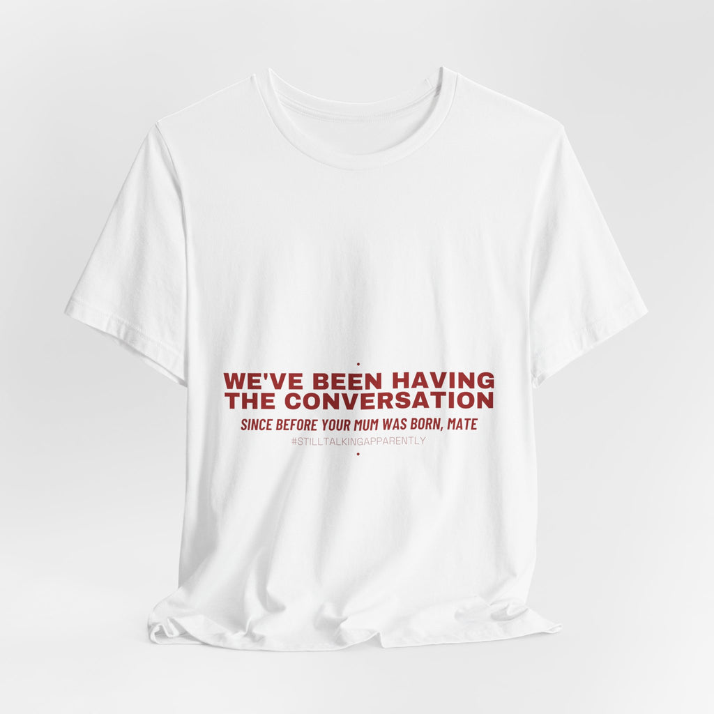 We'Ve Been Having The Conversation - Trendy Teez Funny Tee mockup