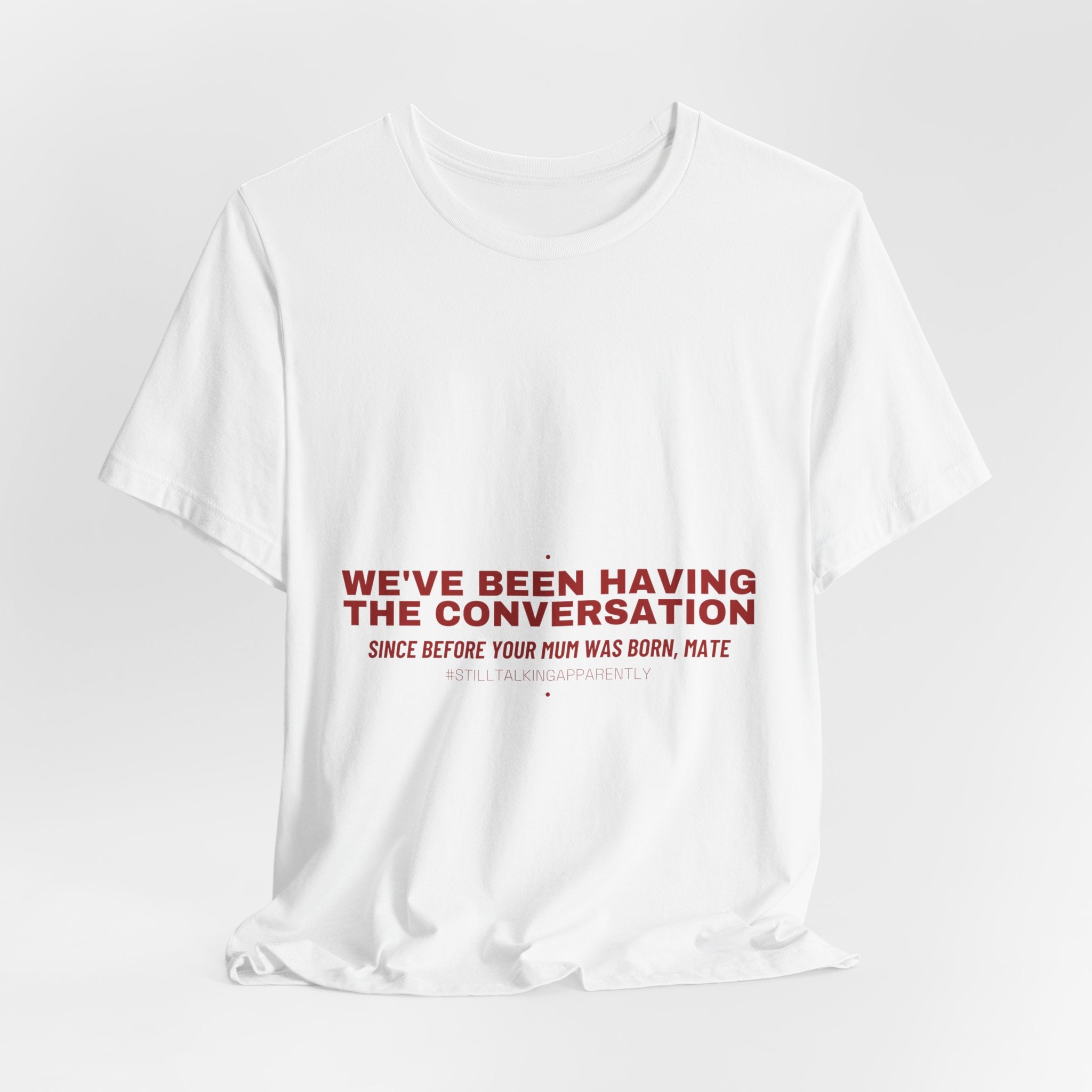 We'Ve Been Having The Conversation - Trendy Teez Funny Tee mockup