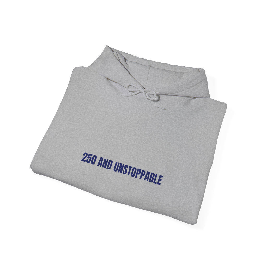 250 And Unstoppable — Funny Hoodie