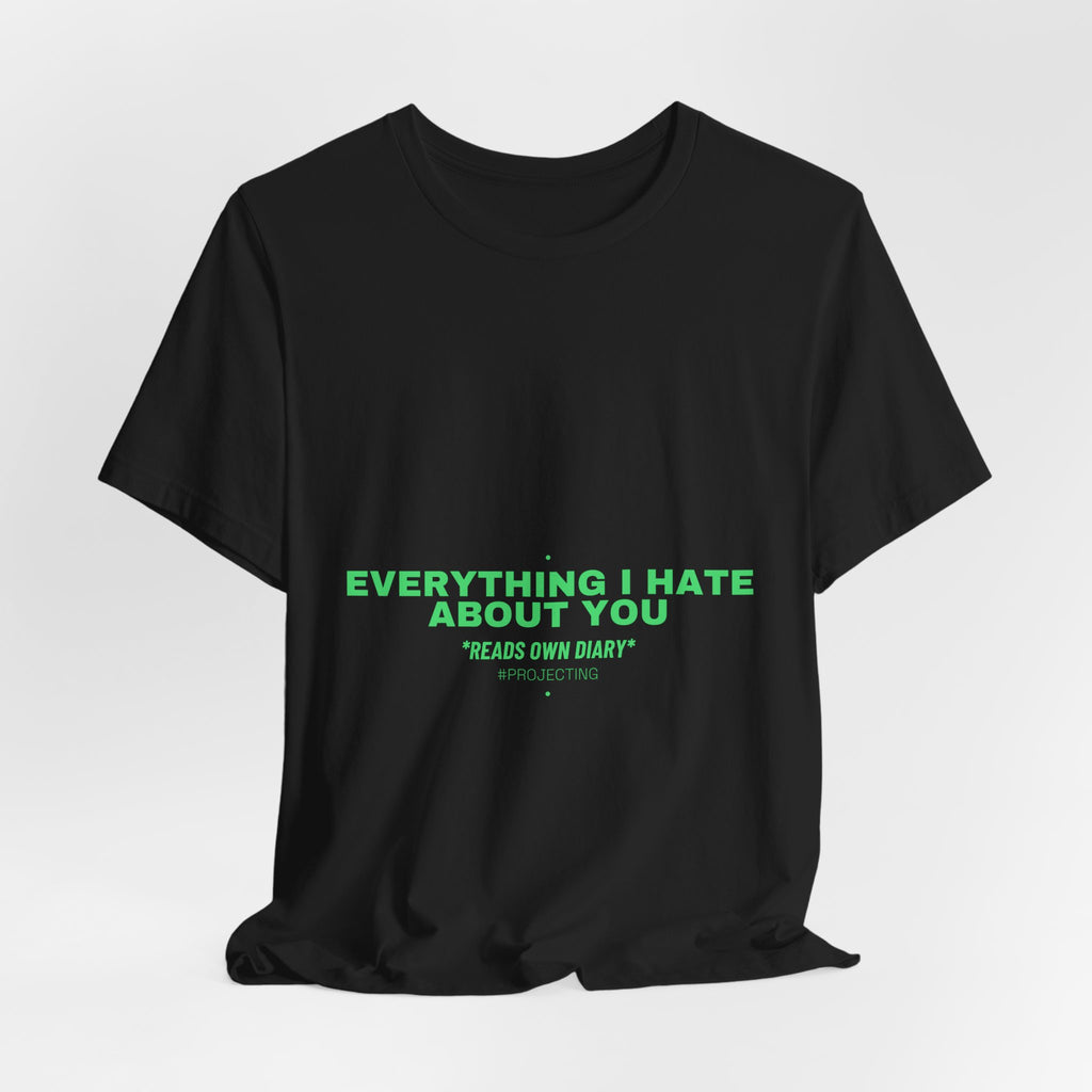 Everything I Hate About You - Trendy Teez Funny Tee mockup