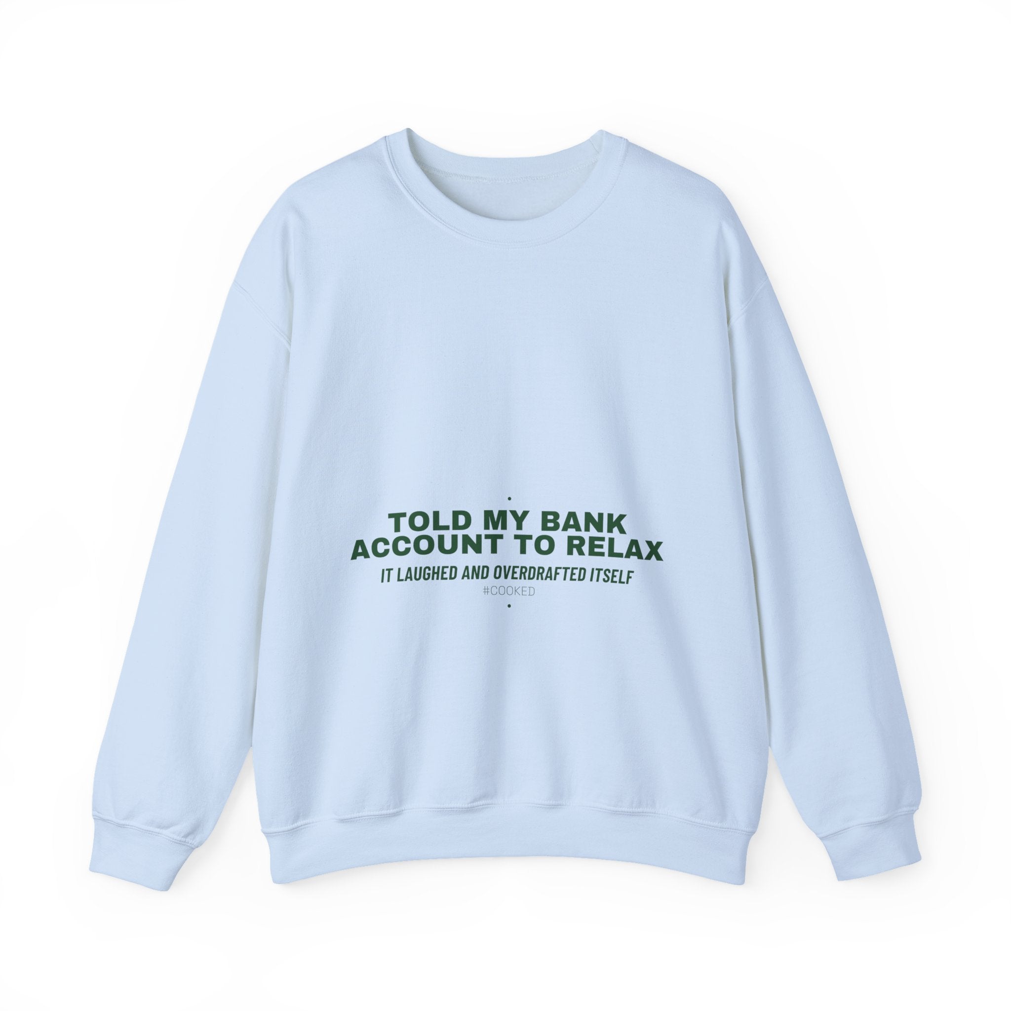 Told My Bank Account To Relax - Trendy Teez Funny Crewneck mockup