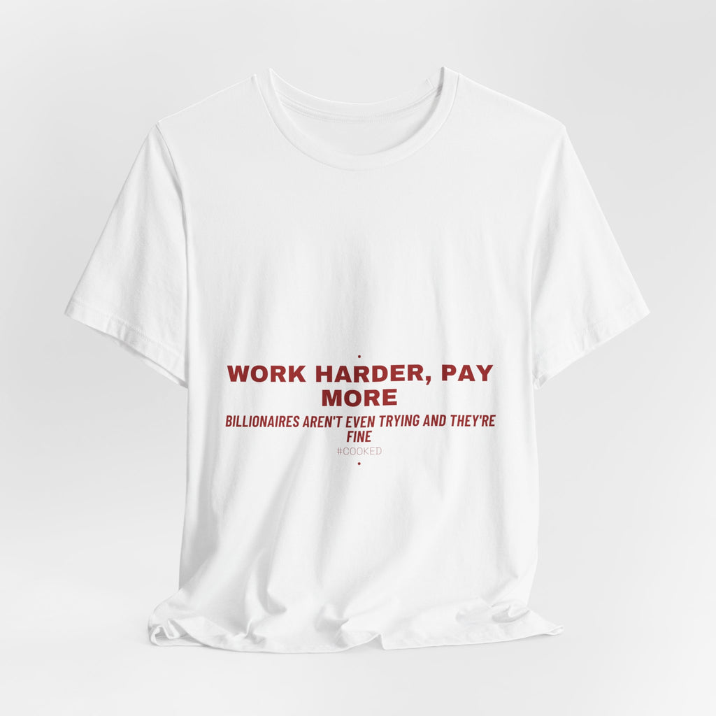 Work Harder, Pay More - Trendy Teez Funny Tee mockup