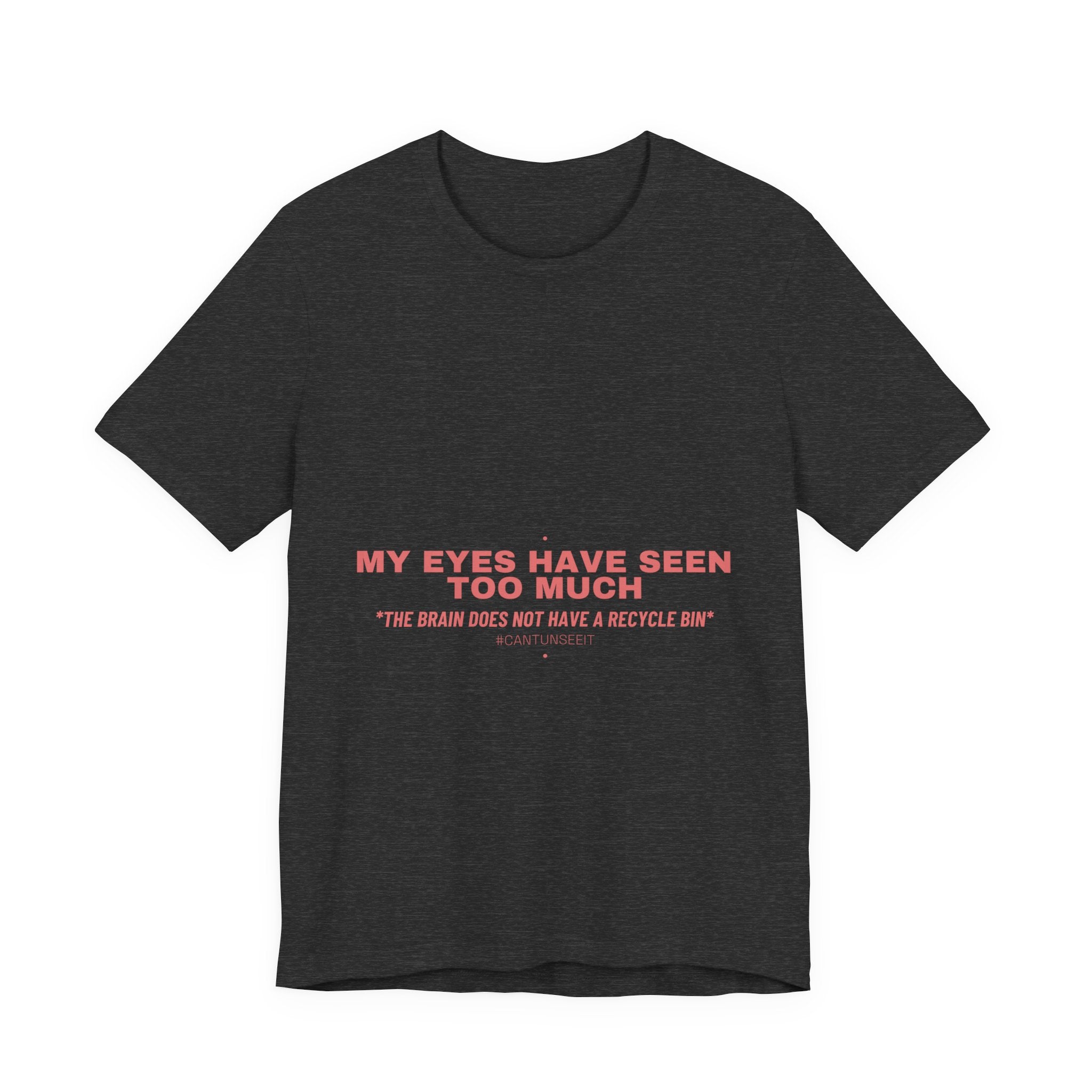 My Eyes Have Seen Too Much - Trendy Teez Funny Tee mockup