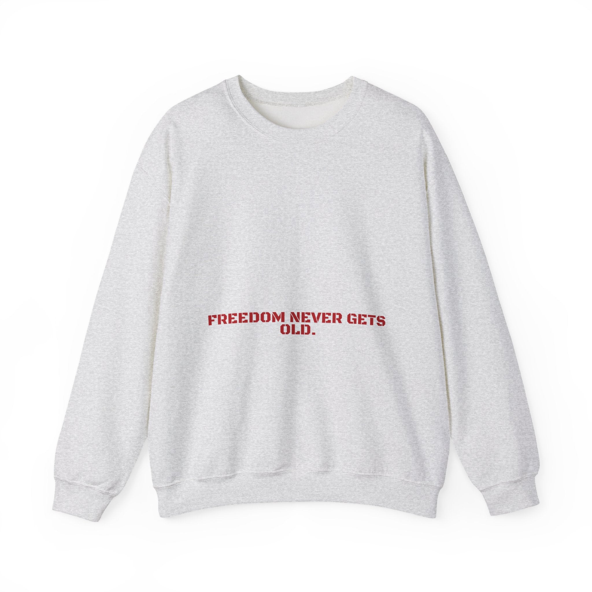 Freedom Never Gets Old. - Trendy Teez Funny Crewneck mockup