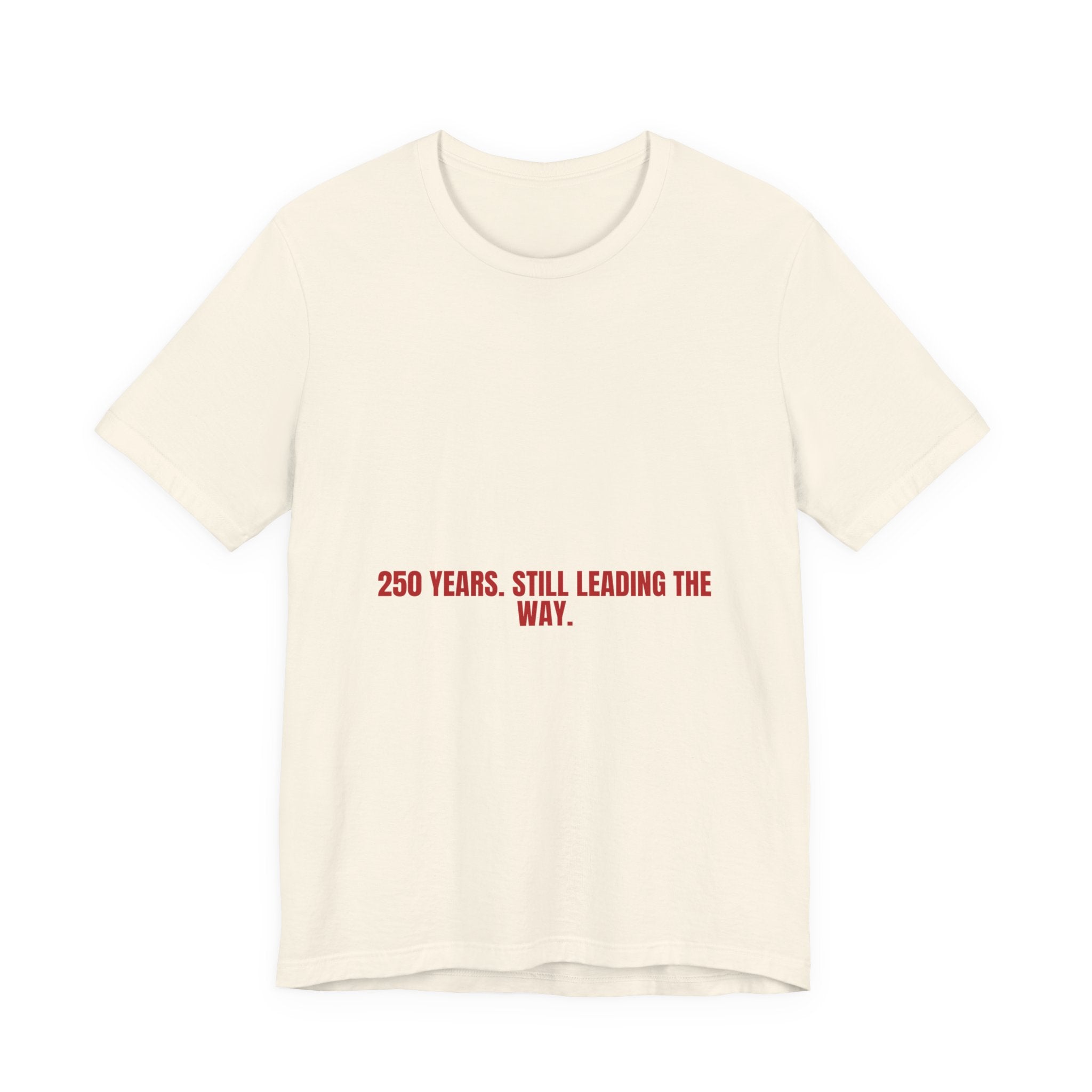 250 Years. Still Leading The Way. — Funny Tee