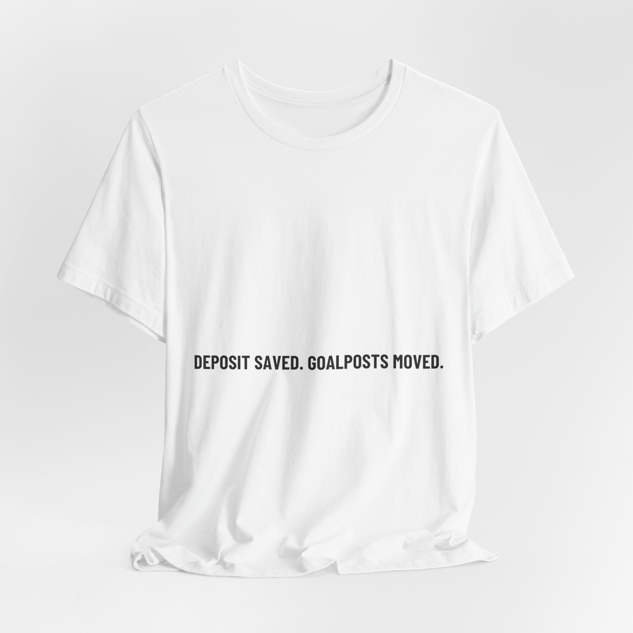 Deposit Saved. Goalposts Moved. - Trendy Teez Funny Tee mockup