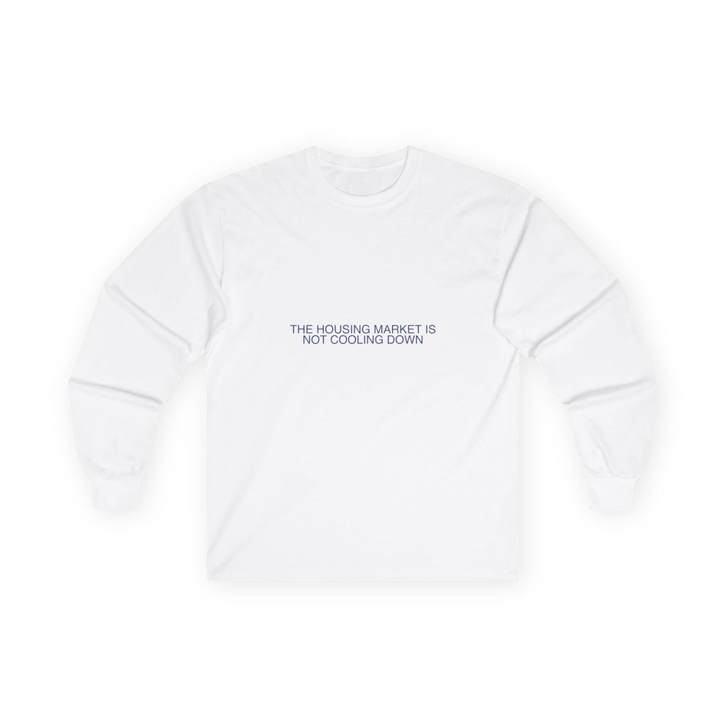 The Housing Market Is Not Cooling Down - Trendy Teez Funny Long Sleeve mockup