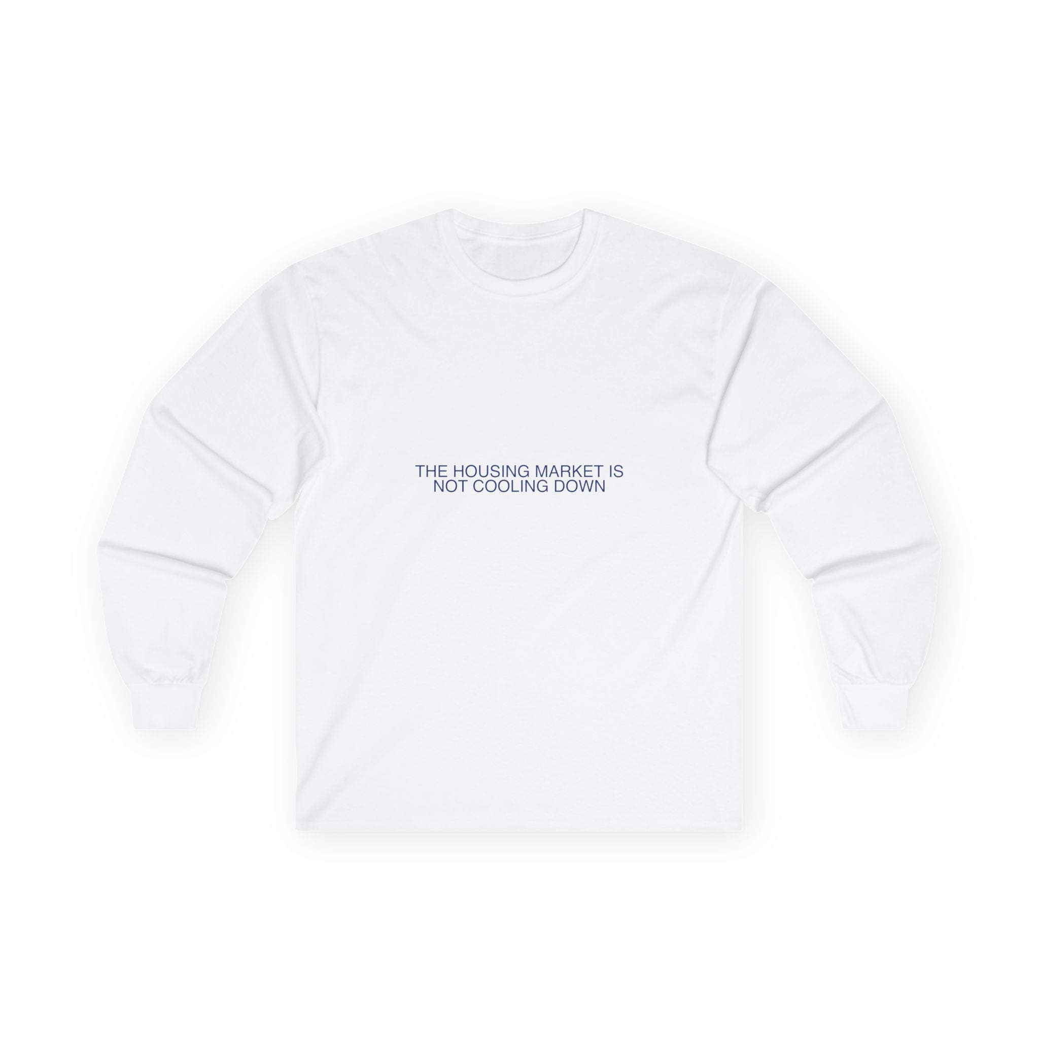 The Housing Market Is Not Cooling Down - Trendy Teez Funny Long Sleeve mockup
