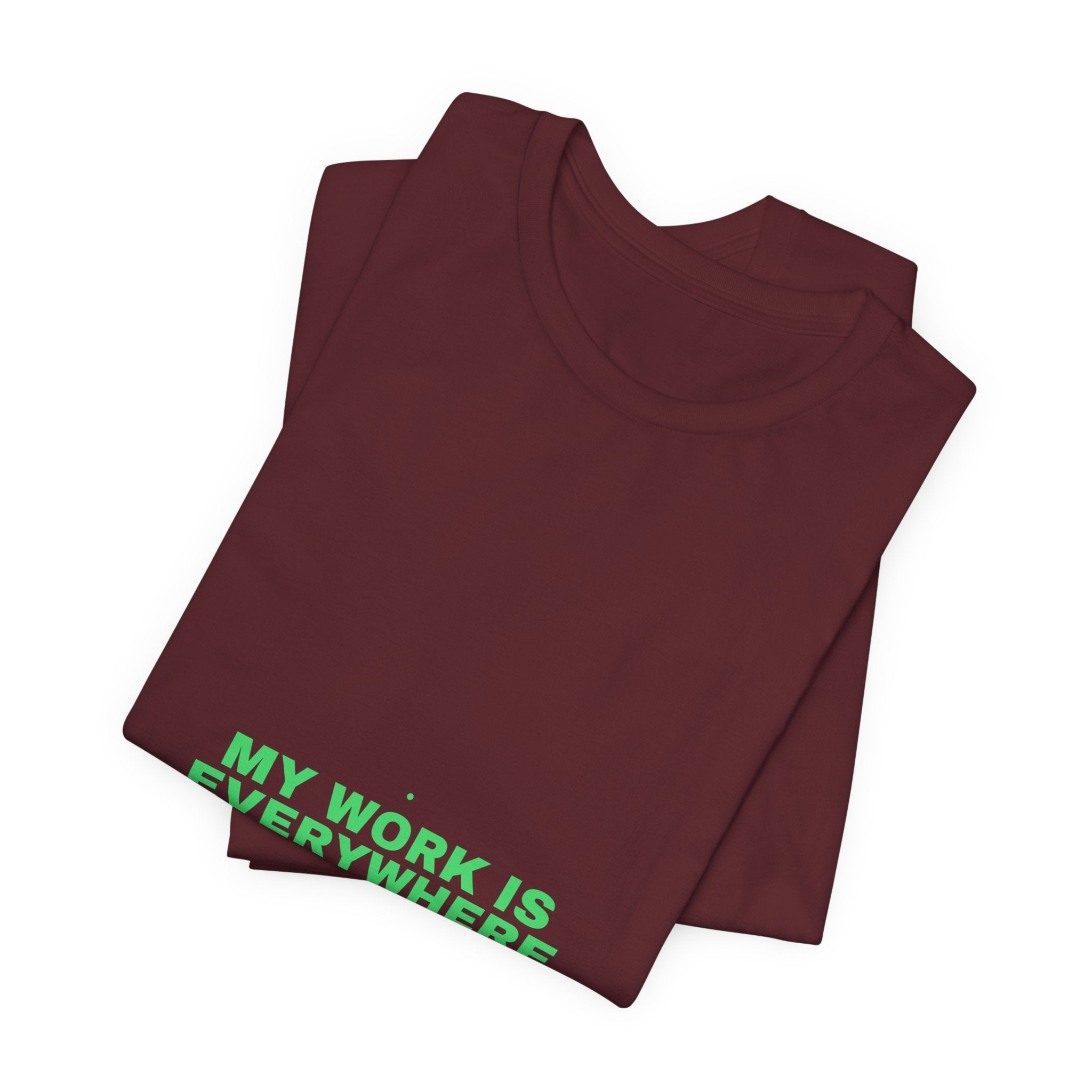 My Work Is Everywhere - Trendy Teez Funny Tee mockup