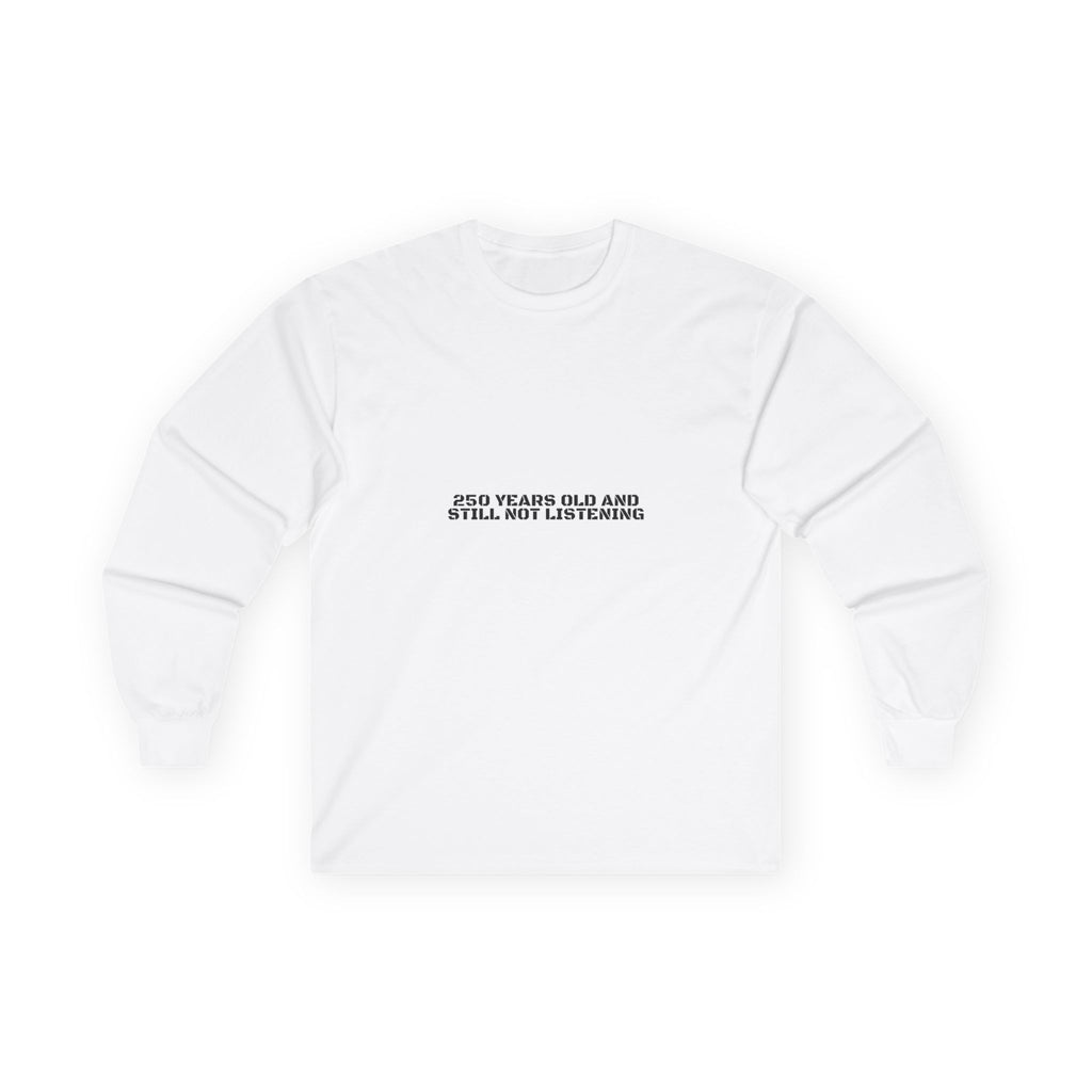250 Years Old And Still Not Listening — Funny Long Sleeve