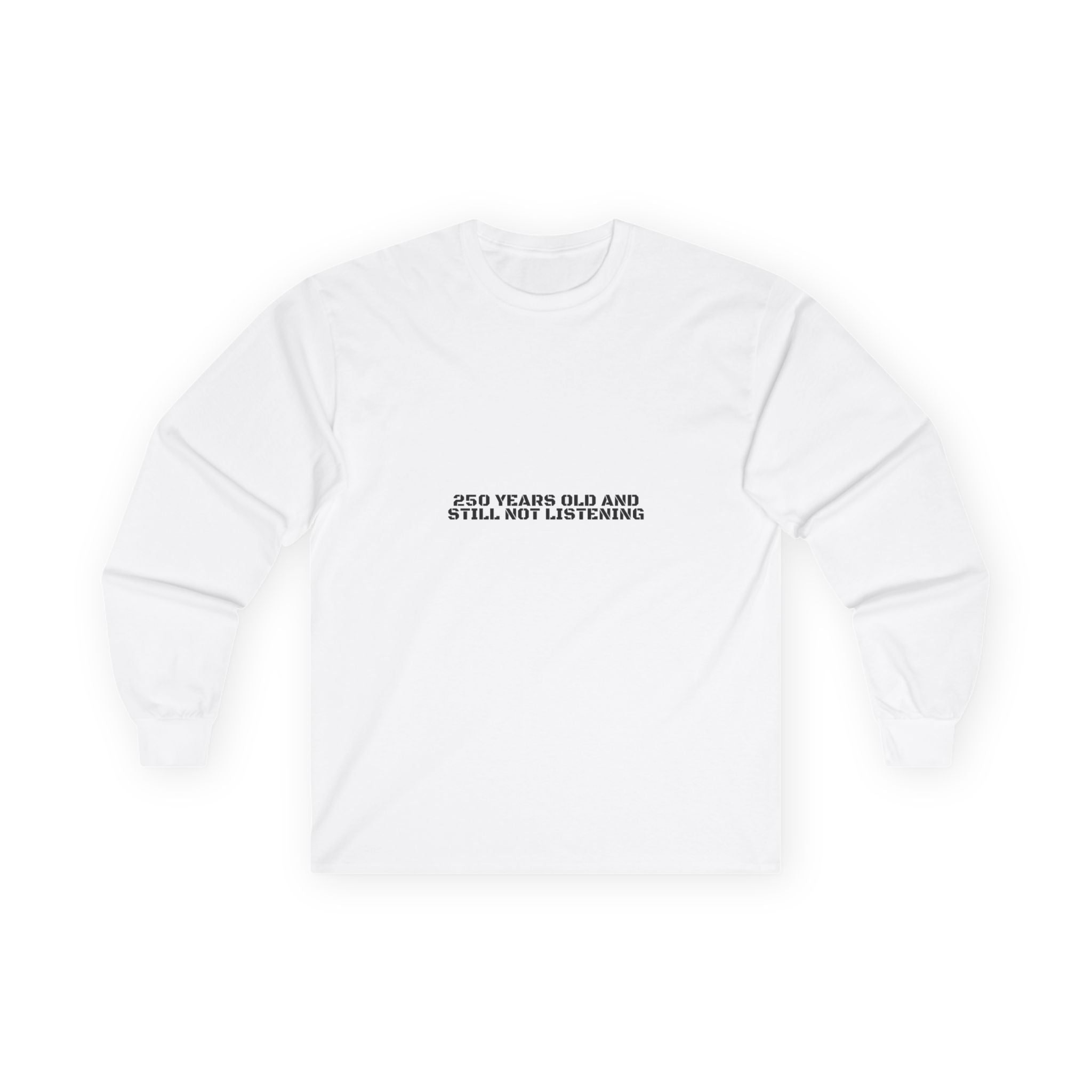 250 Years Old And Still Not Listening — Funny Long Sleeve